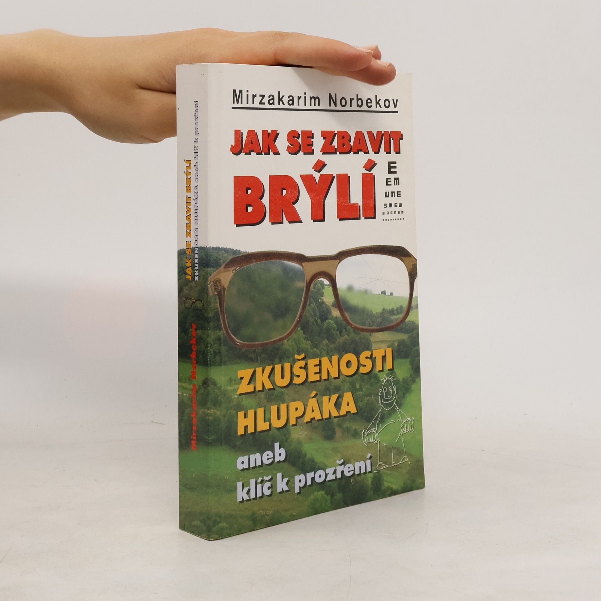 Mirzakarim Norbekov Jak se zbavit brýlí. Zkušenosti hlupáka, aneb, klíč k prozření.