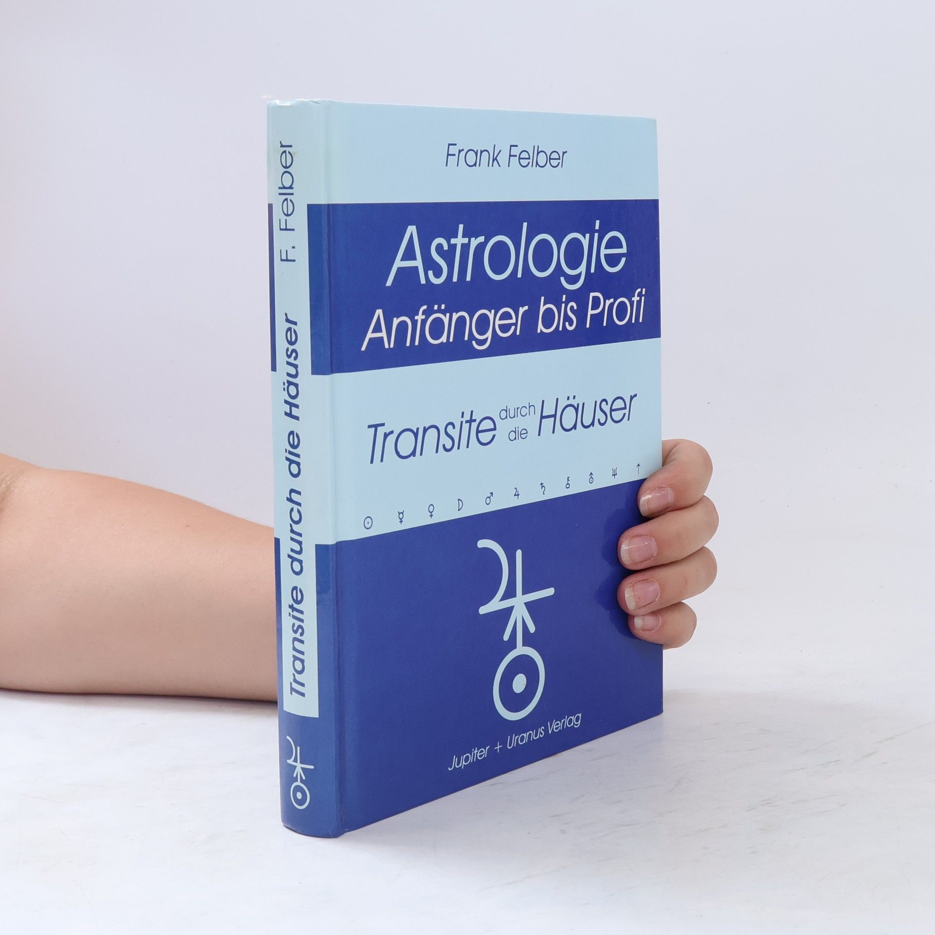 Frank Felber Astrologie. Anfänger bis Profi. 710 Transitaspekte