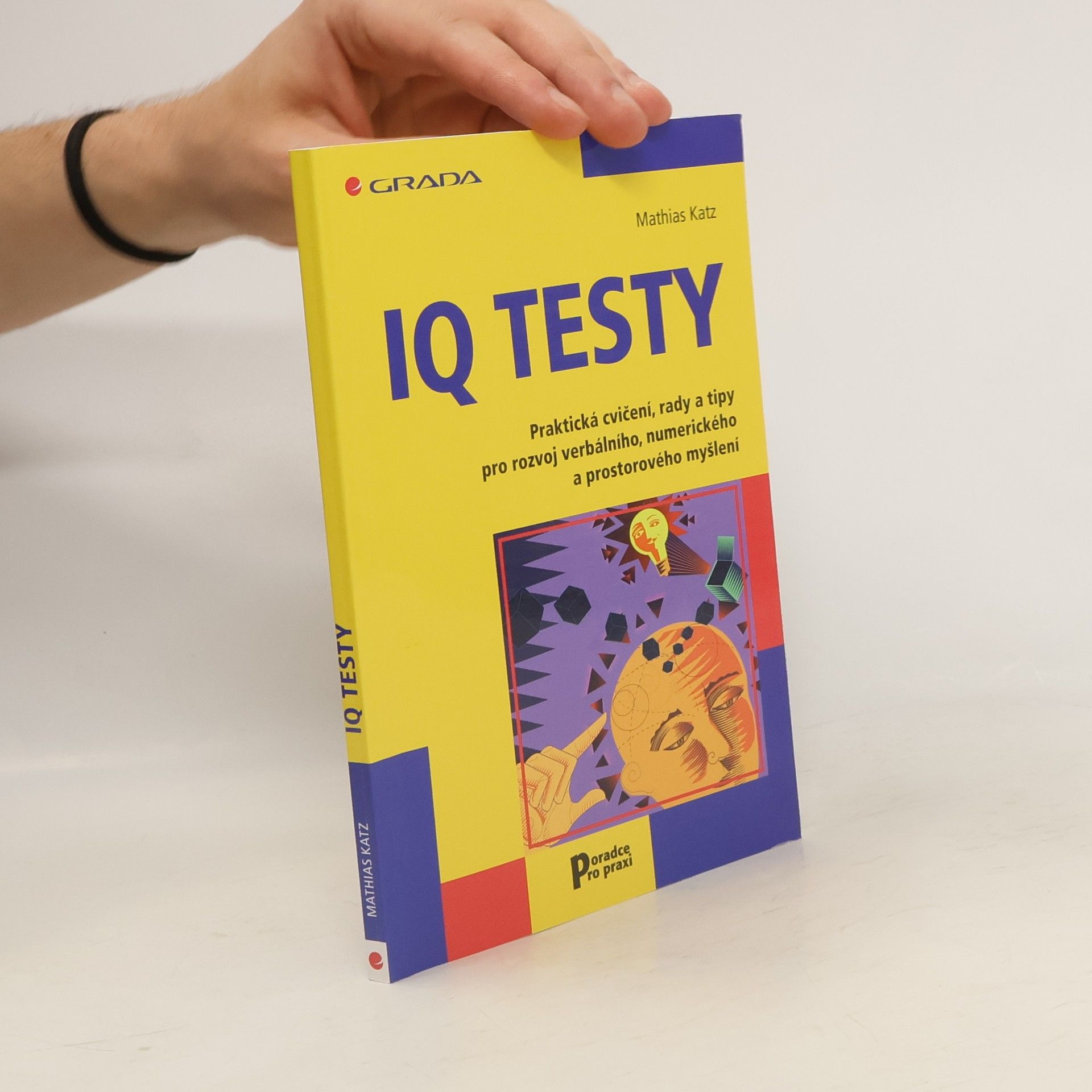 Mathias Katz IQ testy: Praktická cvičení, rady a tipy pro rozvoj verbálního, numerického a prostorového myšlení
