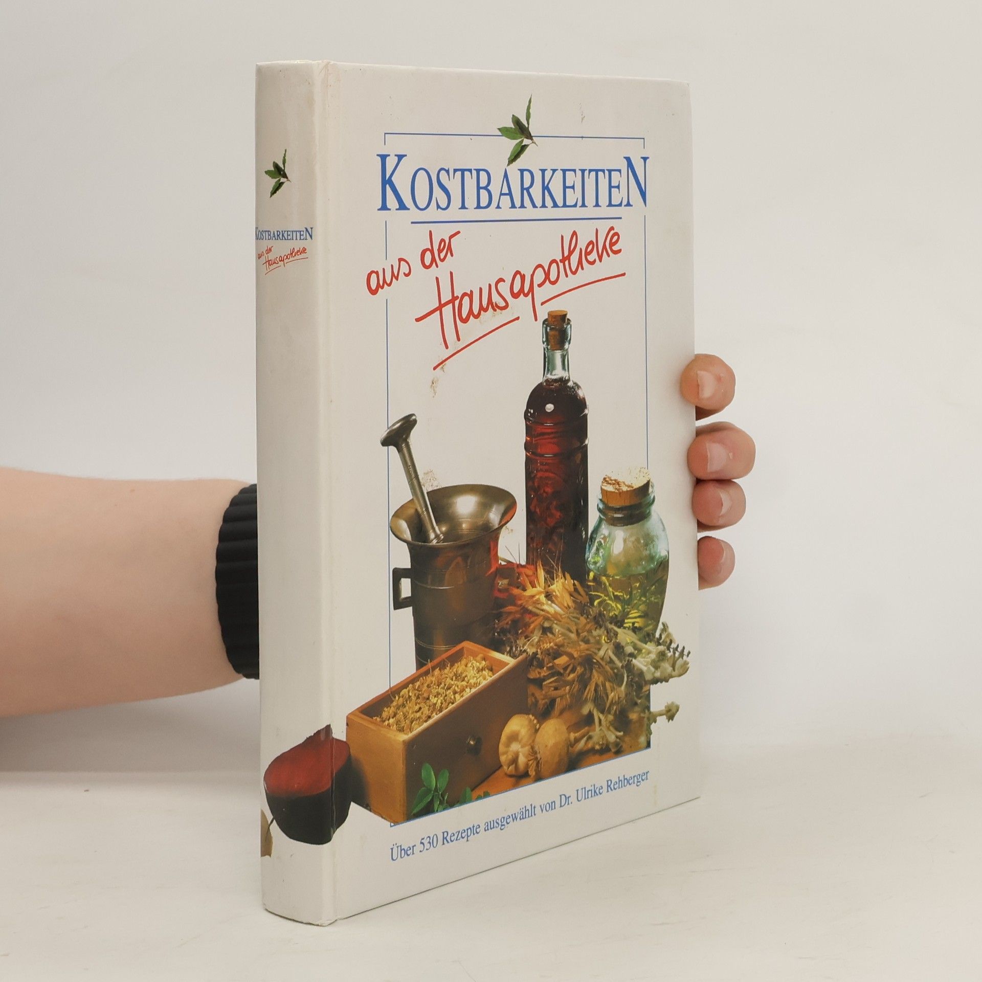 Ulrike Rehberger Kostbarkeiten aus der Hausapotheke