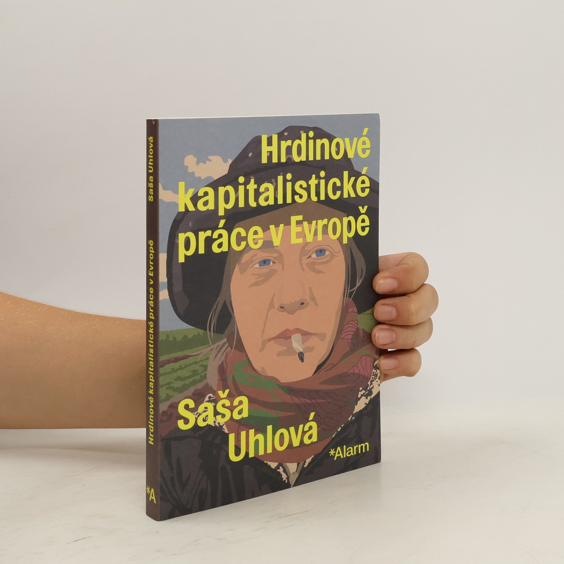 Saša Uhlová Hrdinové kapitalistické práce v Evropě