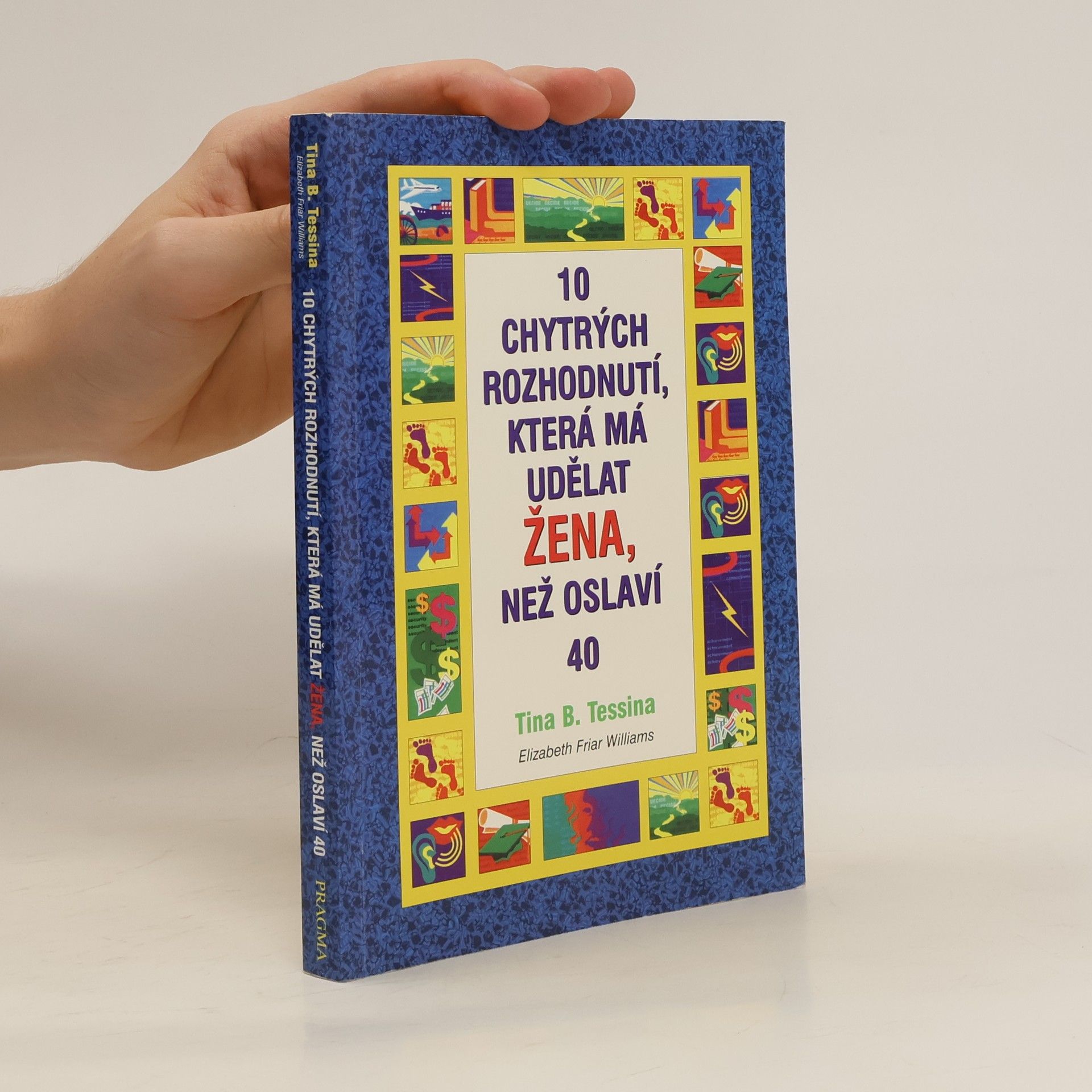 Tina B. Tessina 10 chytrých rozhodnutí, která má udělat žena, než oslaví 40