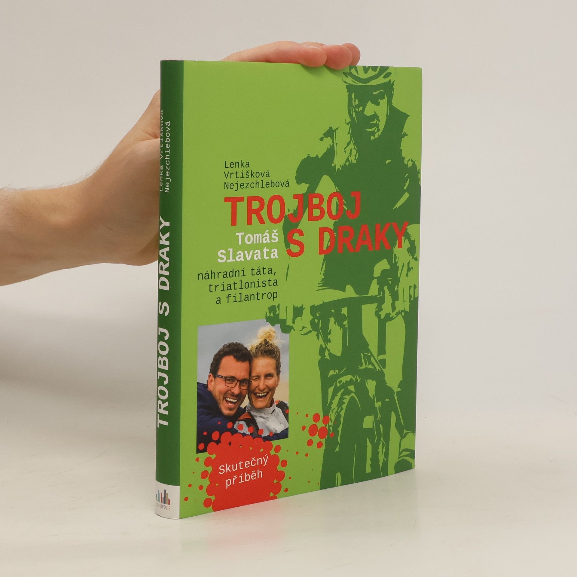 Lenka Vrtišková Nejezchlebová Trojboj s draky: Tomáš Slavata, náhradní táta, triatlonista a filantrop
