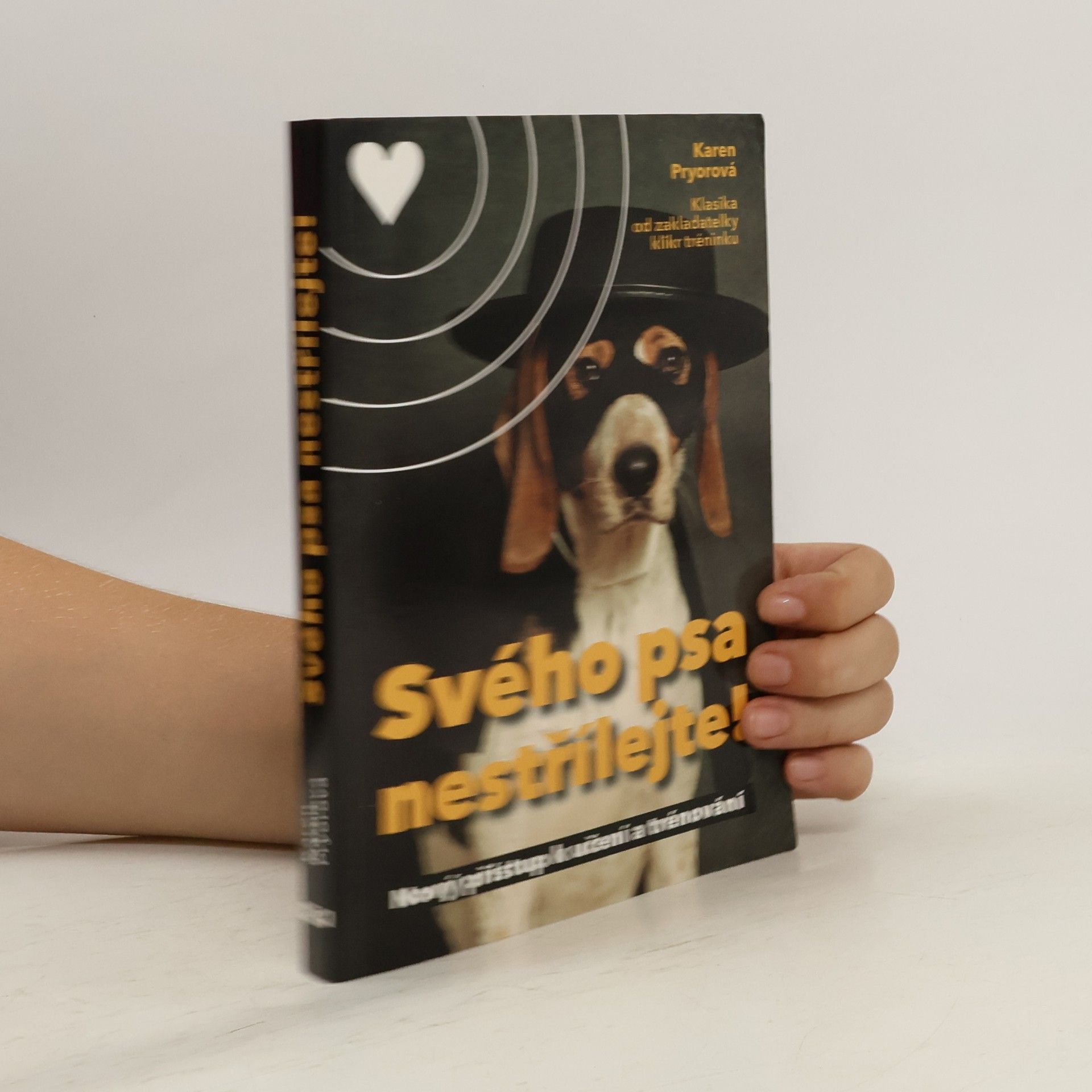 Karen Pryor Svého psa nestřílejte! Nový přístup k učení a trénování