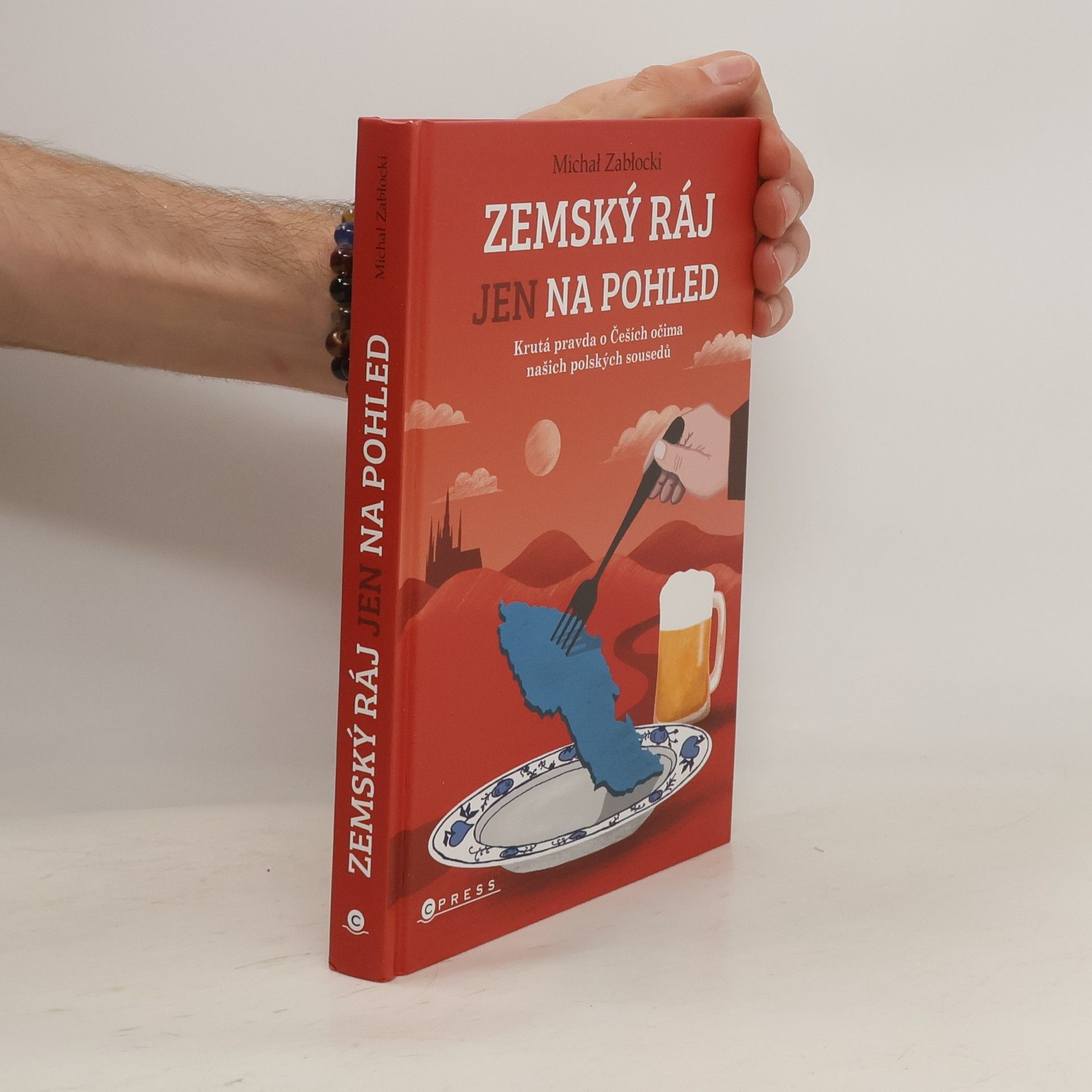 Michał Zabłocki Zemský ráj jen na pohled : krutá pravda o Češích očima našich polských sousedů