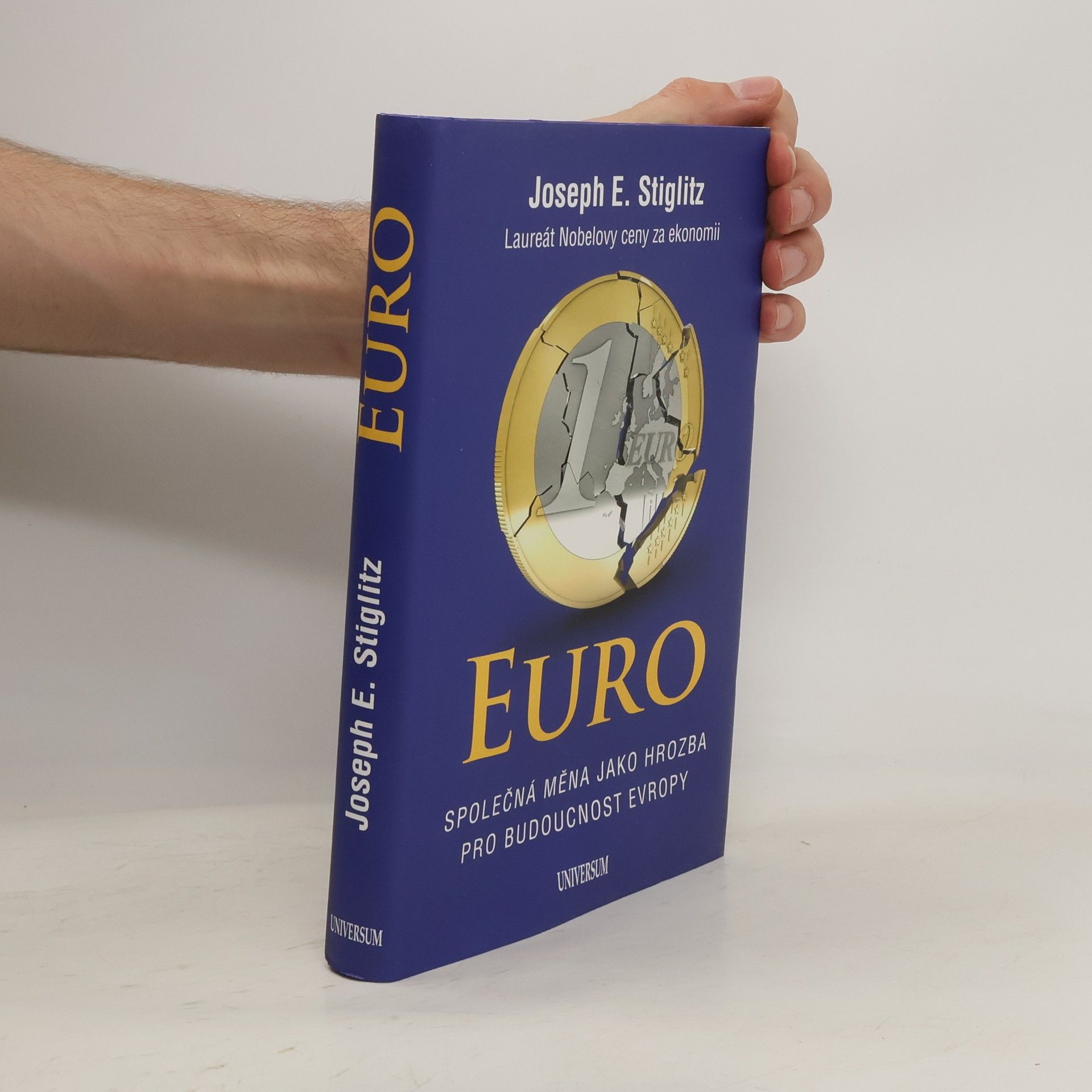 Joseph Stiglitz Euro. Společná měna jako hrozba pro budoucnost Evropy