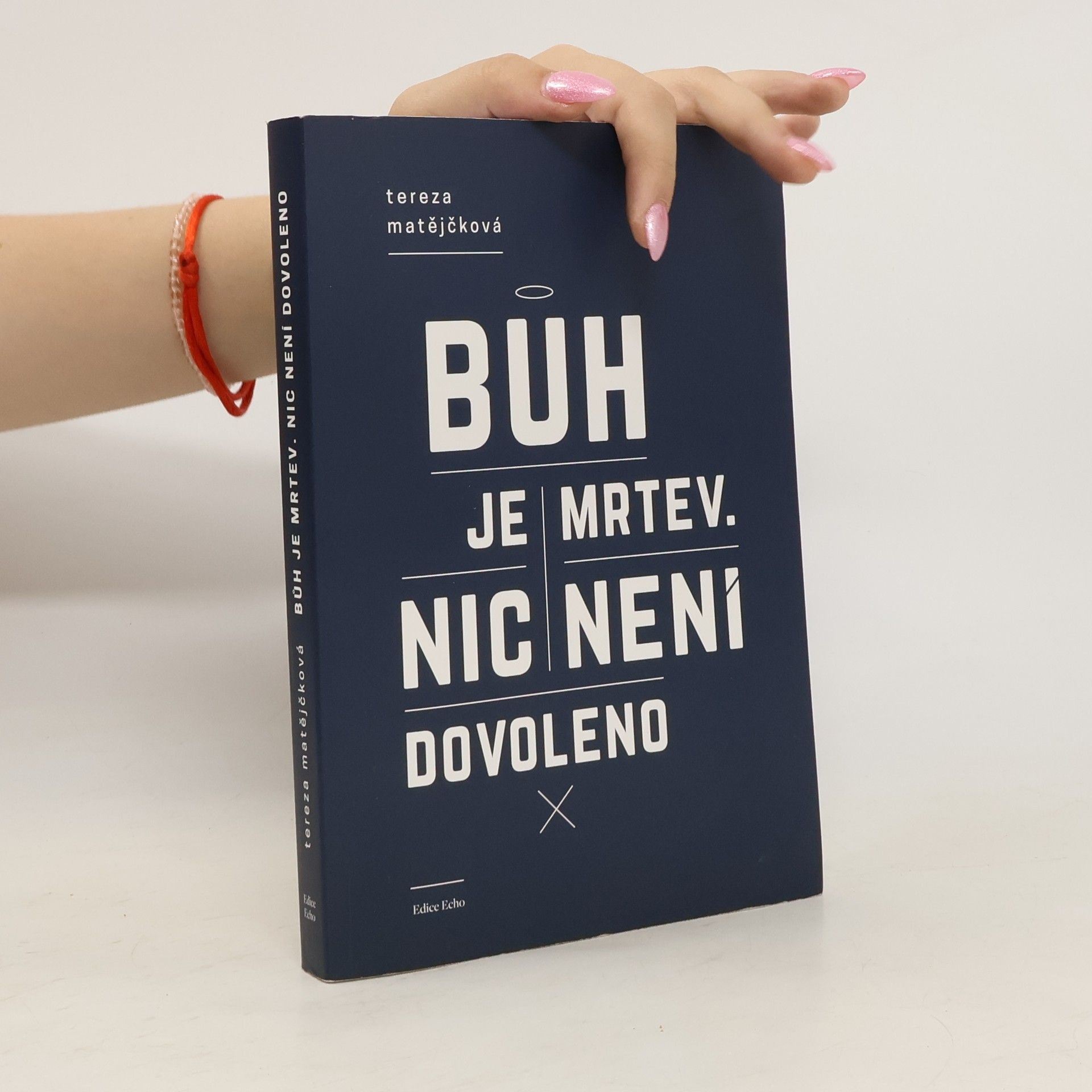 Tereza Matějčková Bůh je mrtev. Nic není dovoleno.