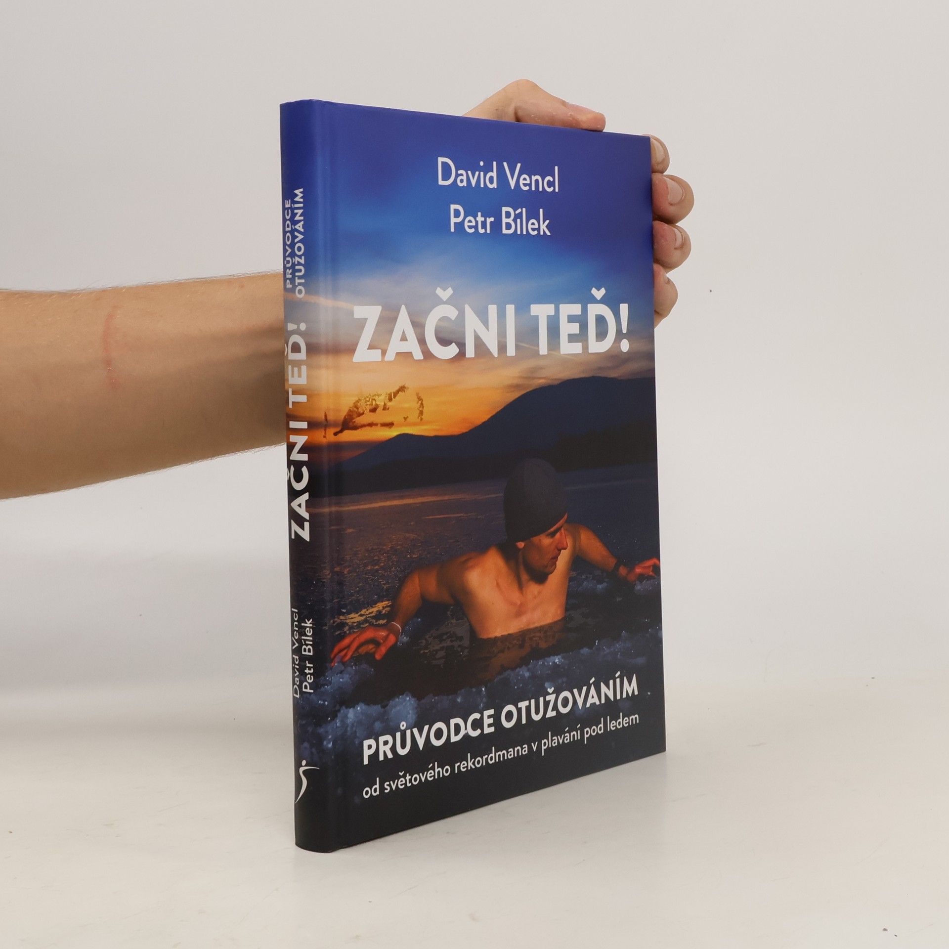 David Vencl Začni teď! : průvodce otužováním od světového rekordmana v plavání pod ledem