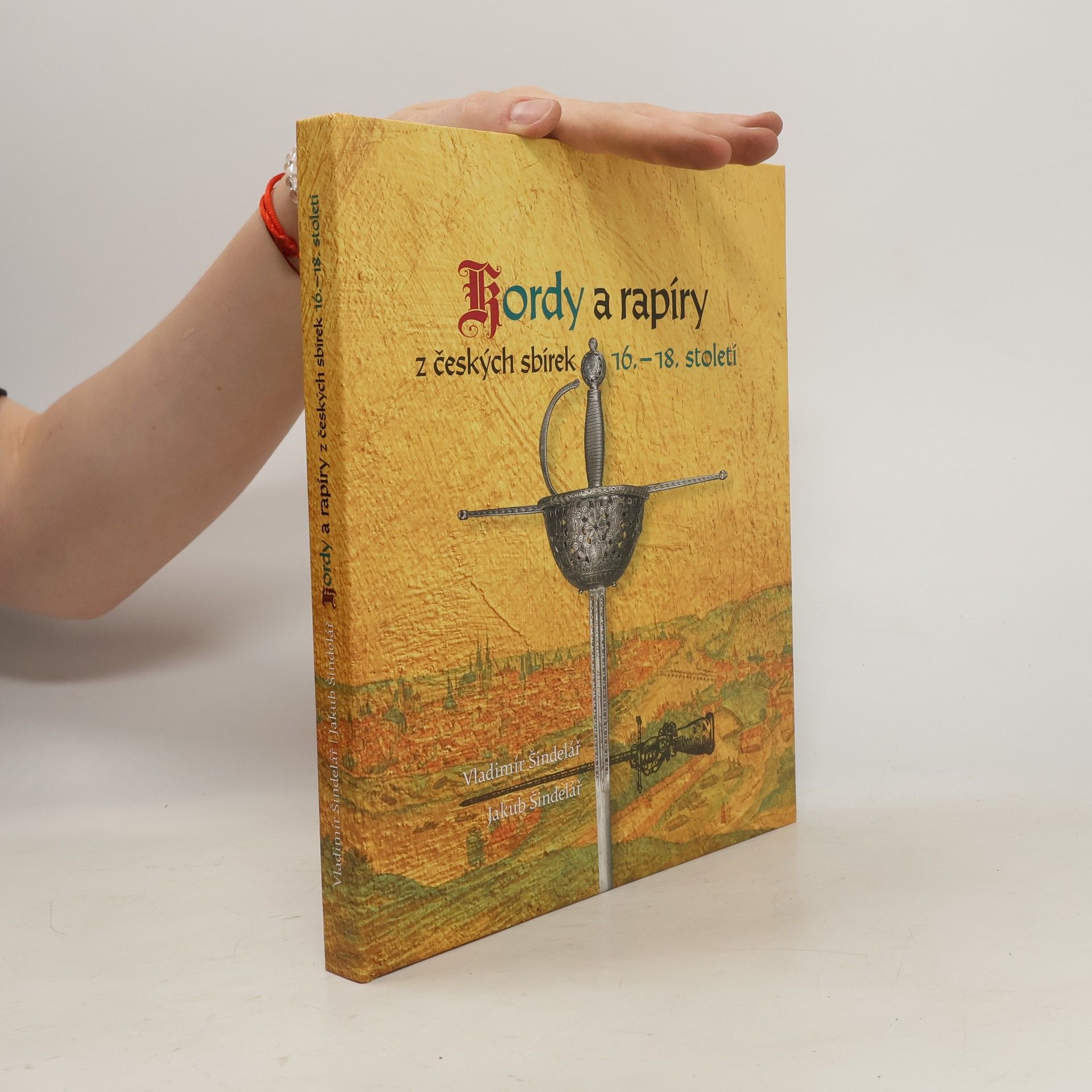 Vladimír Šindelář Kordy a rapíry z českých sbírek 16. - 18. století
