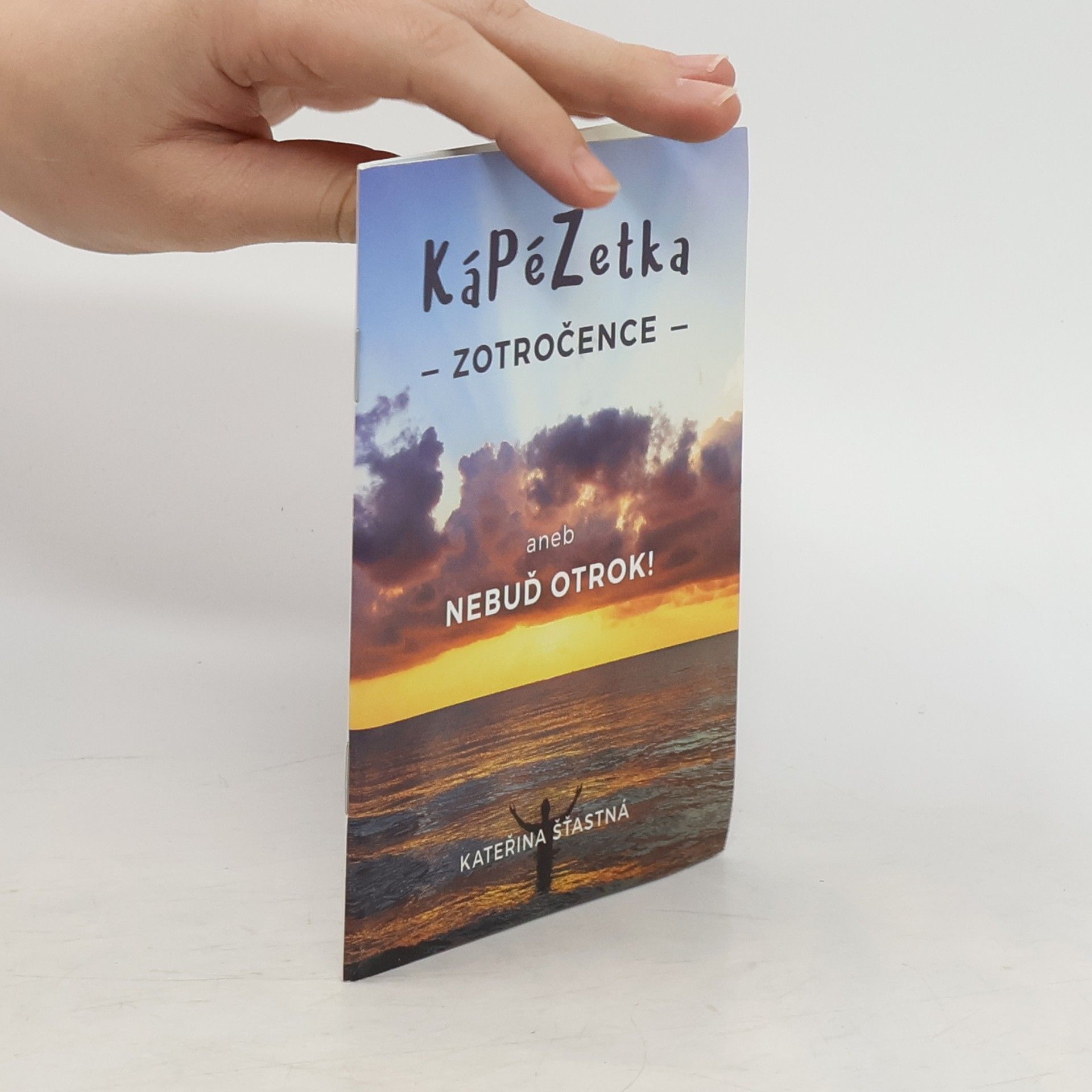 Kateřina Šťastná Kápézetka zotročence aneb Nebuď otrok!