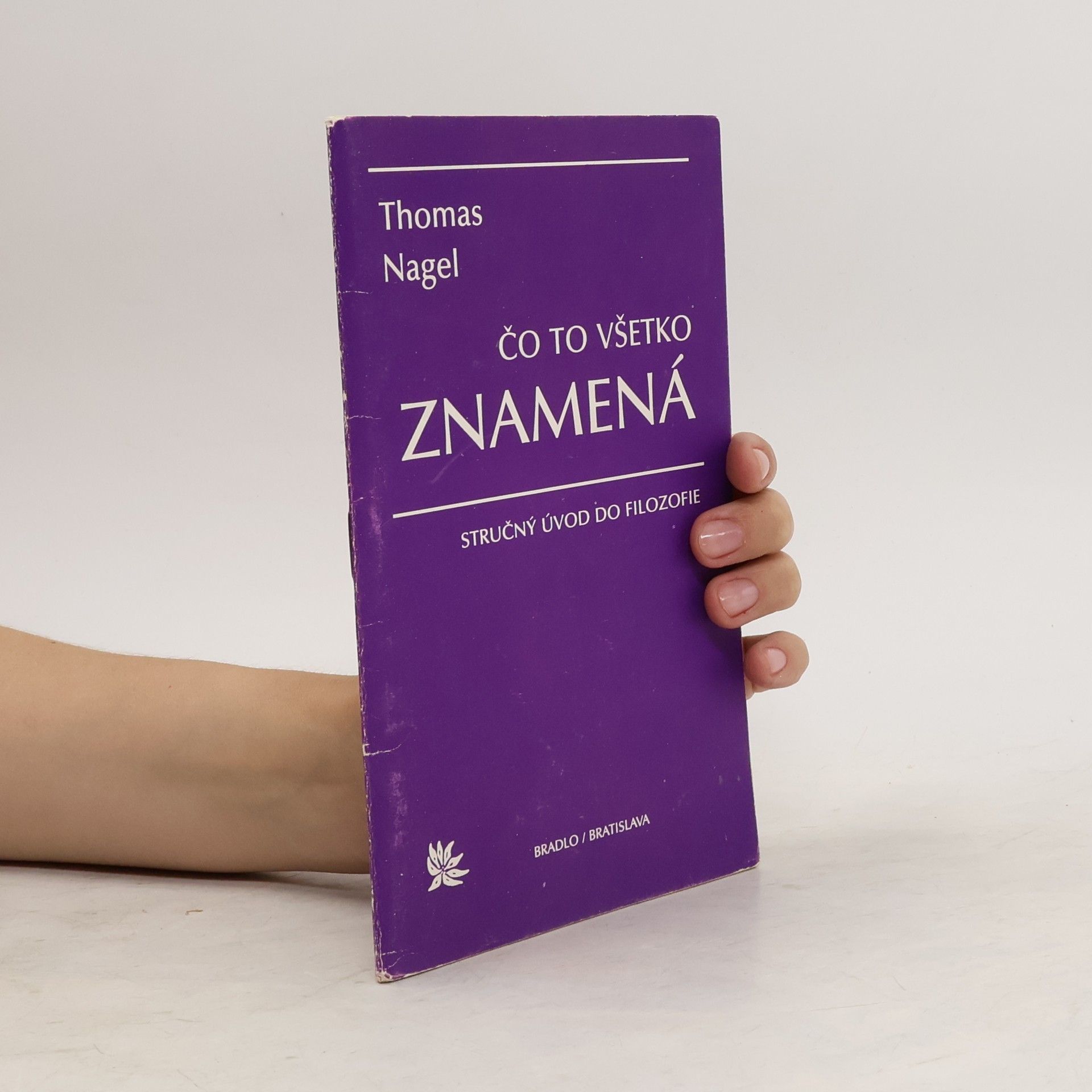 Thomas Nagel Čo to všetko znamená? : Stručný úvod do filozofie