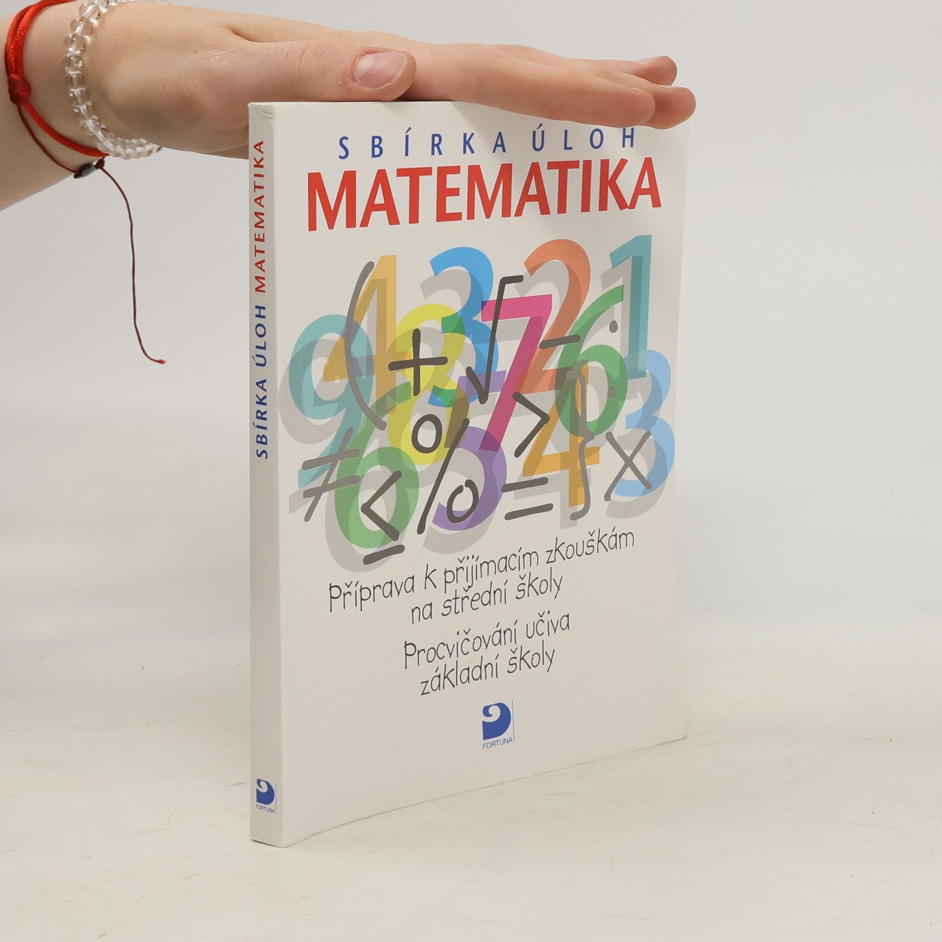 Martin Dytrych Matematika - sbírka úloh: Příprava k přijímacím zkouškám na střední školy: Procvičování učiva základní školy