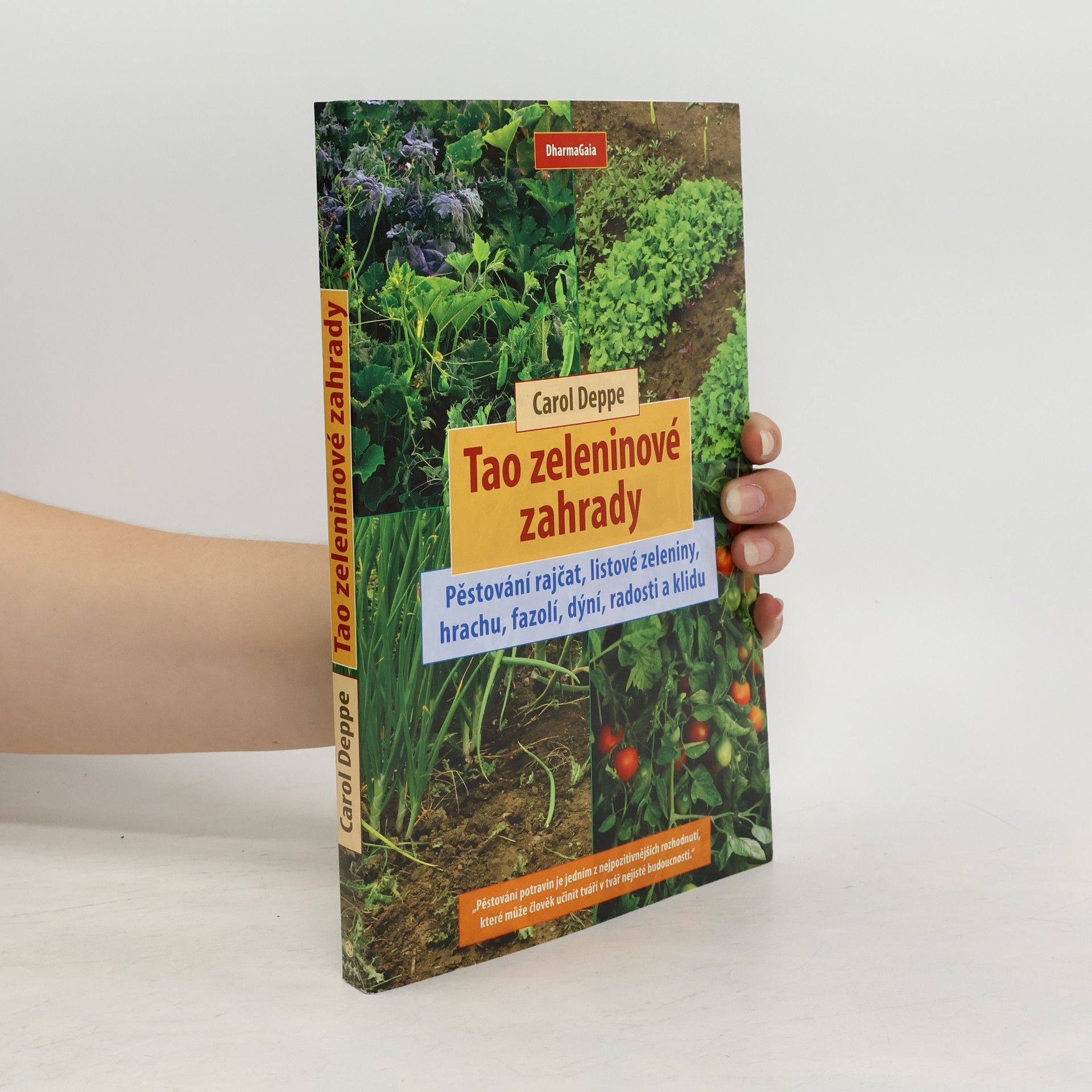 Carol Deppe Tao zeleninové zahrady: Pěstování rajčat, listové zeleniny, hrachu, fazolí, dýní, radosti a klidu