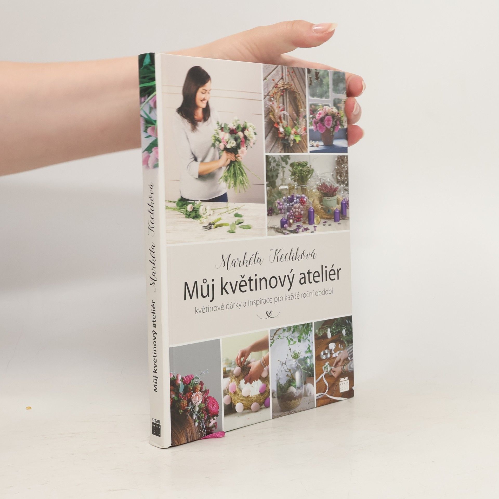 Markéta Keclíková Můj květinový ateliér. Květinové dárky a inspirace pro každé roční období