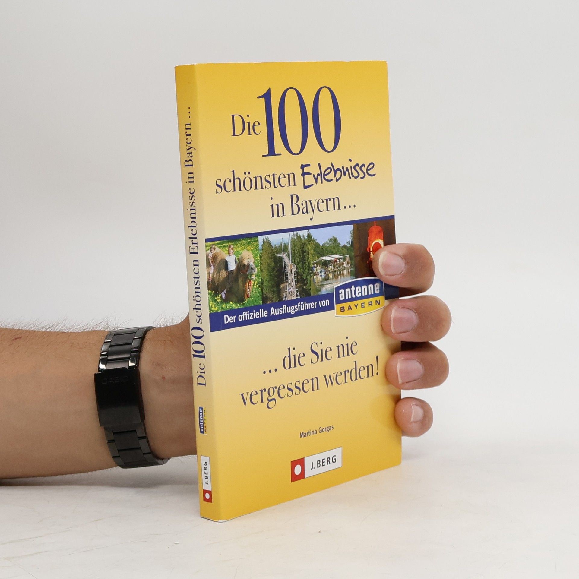 Martina Gorgas Die 100 schönsten Erlebnisse in Bayern ... die Sie nie vergessen werden!