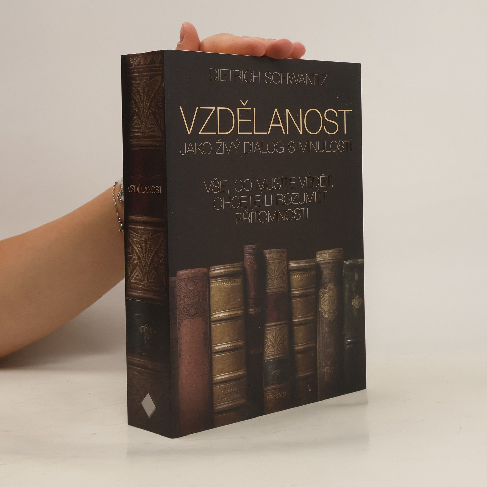 Dietrich Schwanitz Vzdělanost jako živý dialog s minulostí. Vše, co musíte vědět, chcete-li rozumět přítomnosti