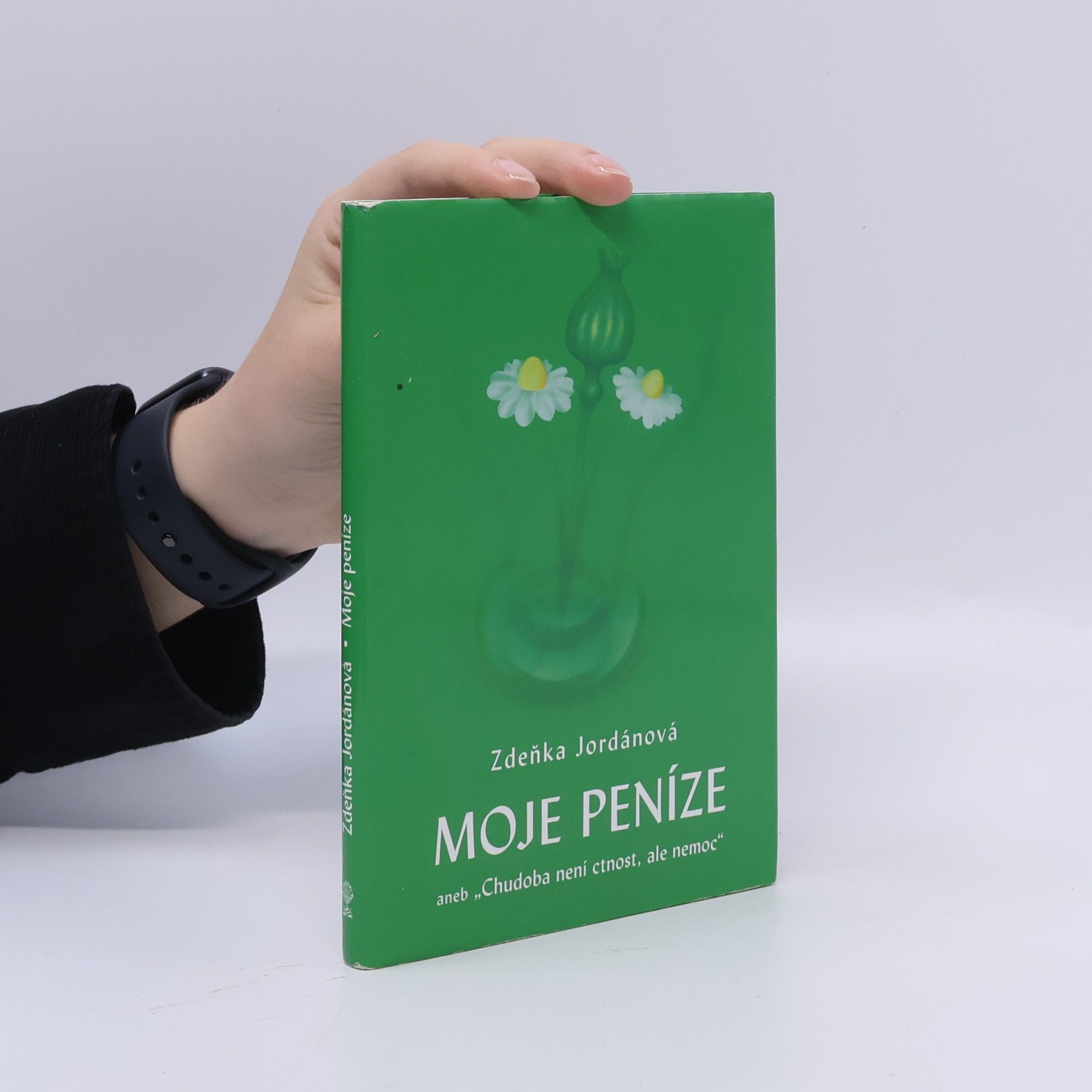 Zdeňka Jordánová Moje peníze, aneb, Chudoba není ctnost, ale nemoc