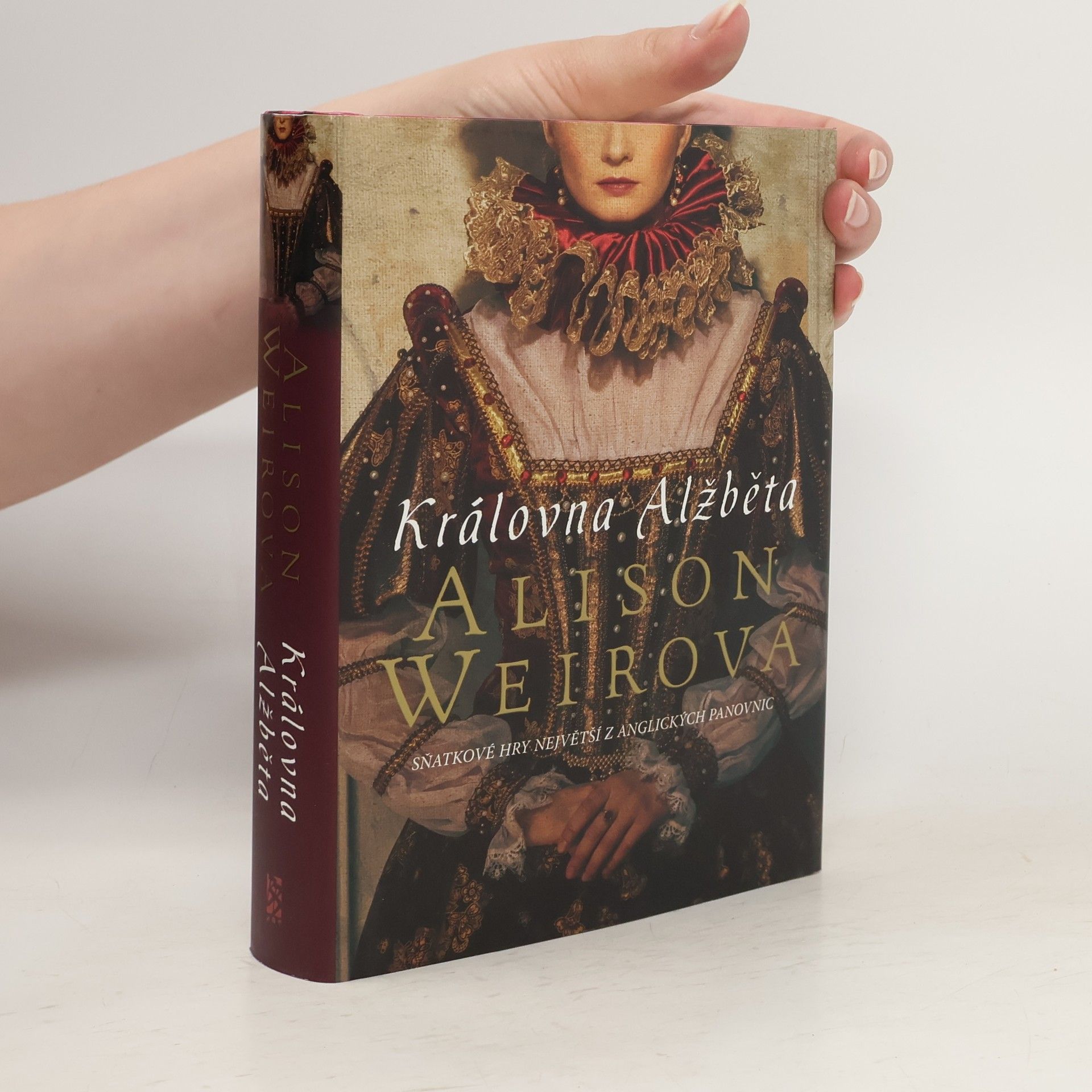 Alison Weir Královna Alžběta: sňatkové hry největší z anglických panovnic