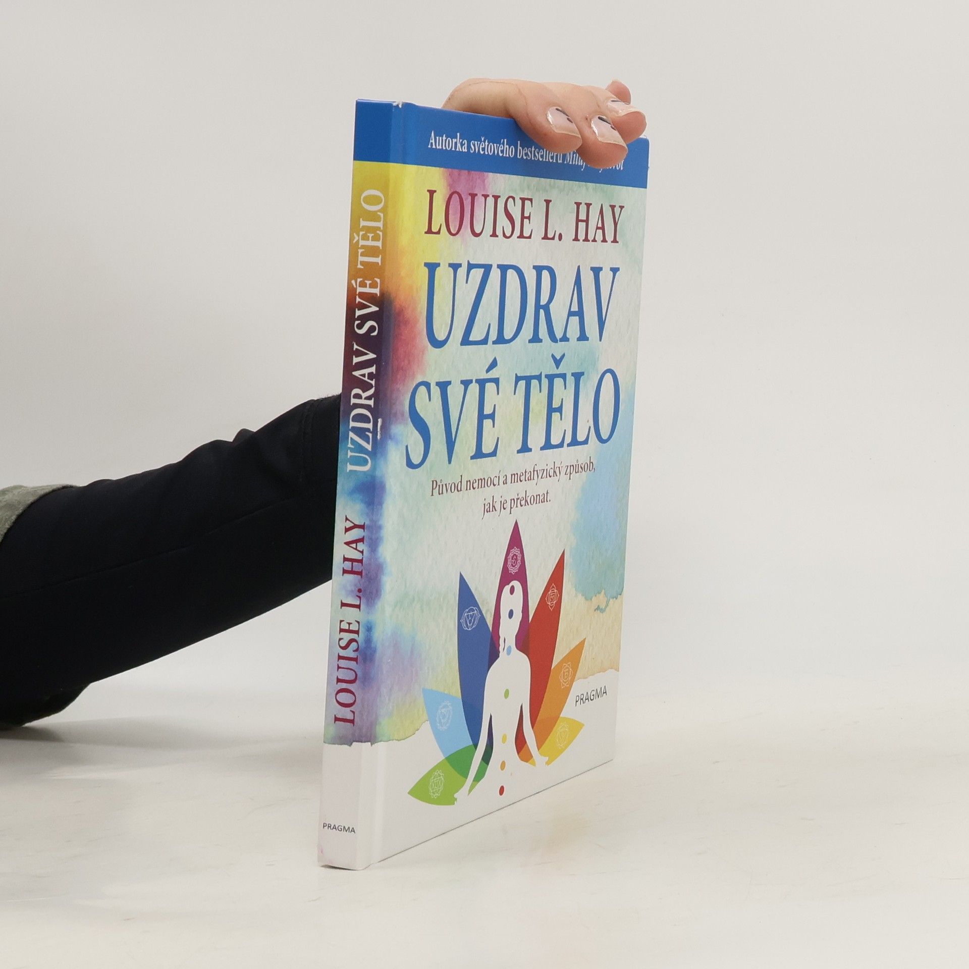 Louise Lynn Hay Uzdrav své tělo. Původ nemocí a metafyzický způsob, jak je překonat