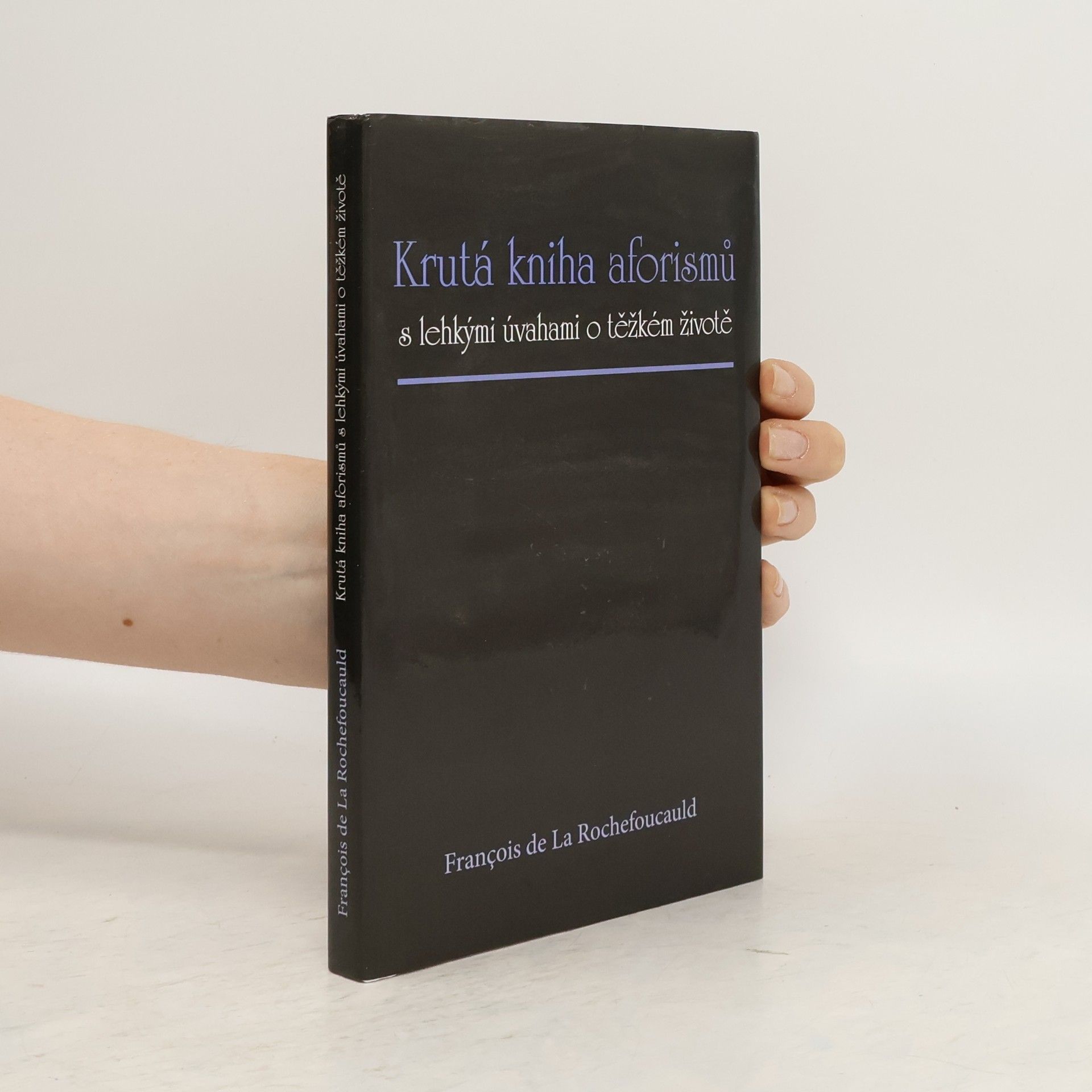 François de La Rochefoucauld Krutá kniha aforismů s lehkými úvahami o těžkém životě