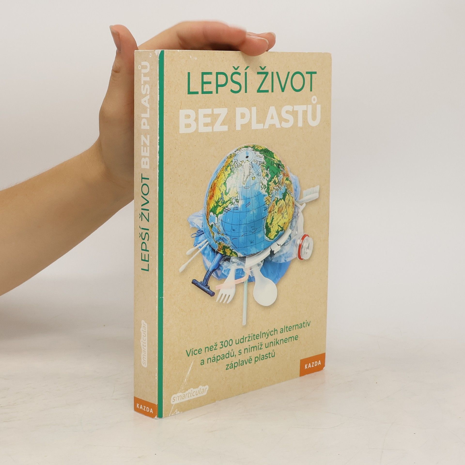 kolektiv Lepší život bez plastů : více než 300 udržitelných alternativ a nápadů, s nimiž unikneme záplavě plastu