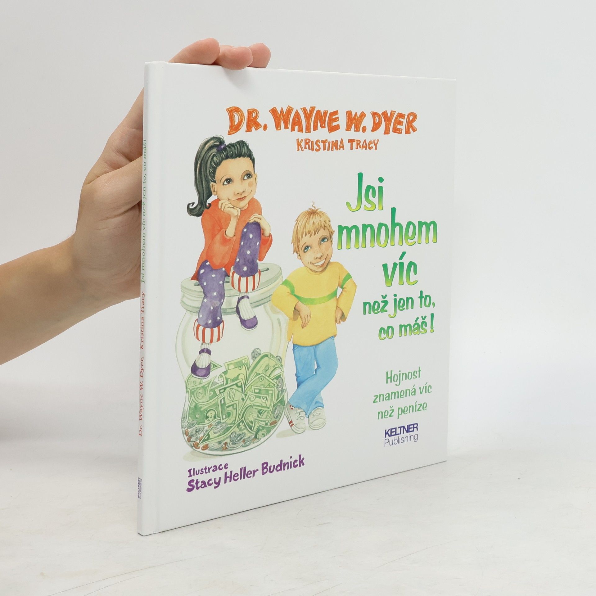 Wayne W. Dyer Jsi mnohem víc než jen to, co máš! : hojnost znamená víc než peníze