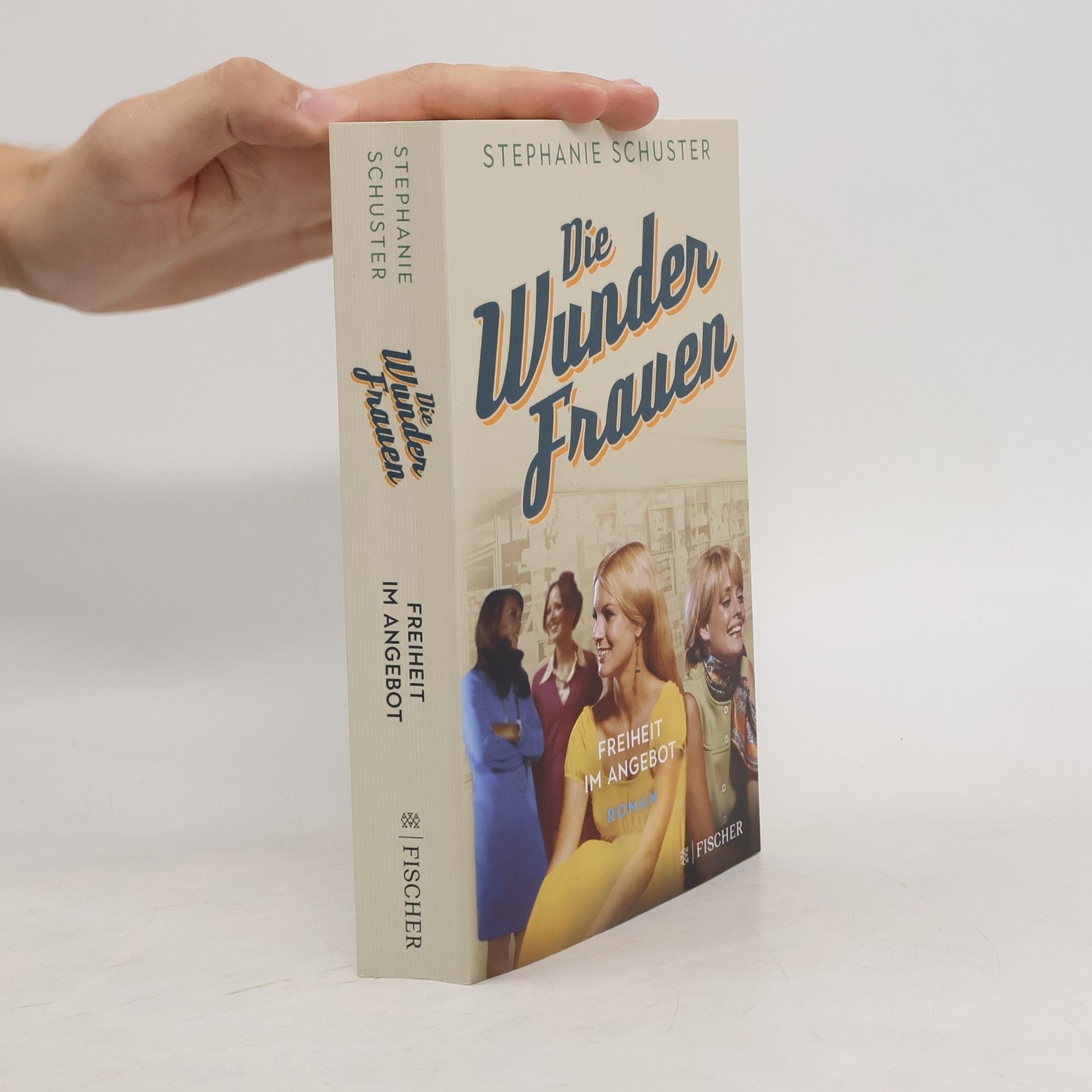 Stephanie Schuster Die Wunderfrauen: Freiheit im Angebot