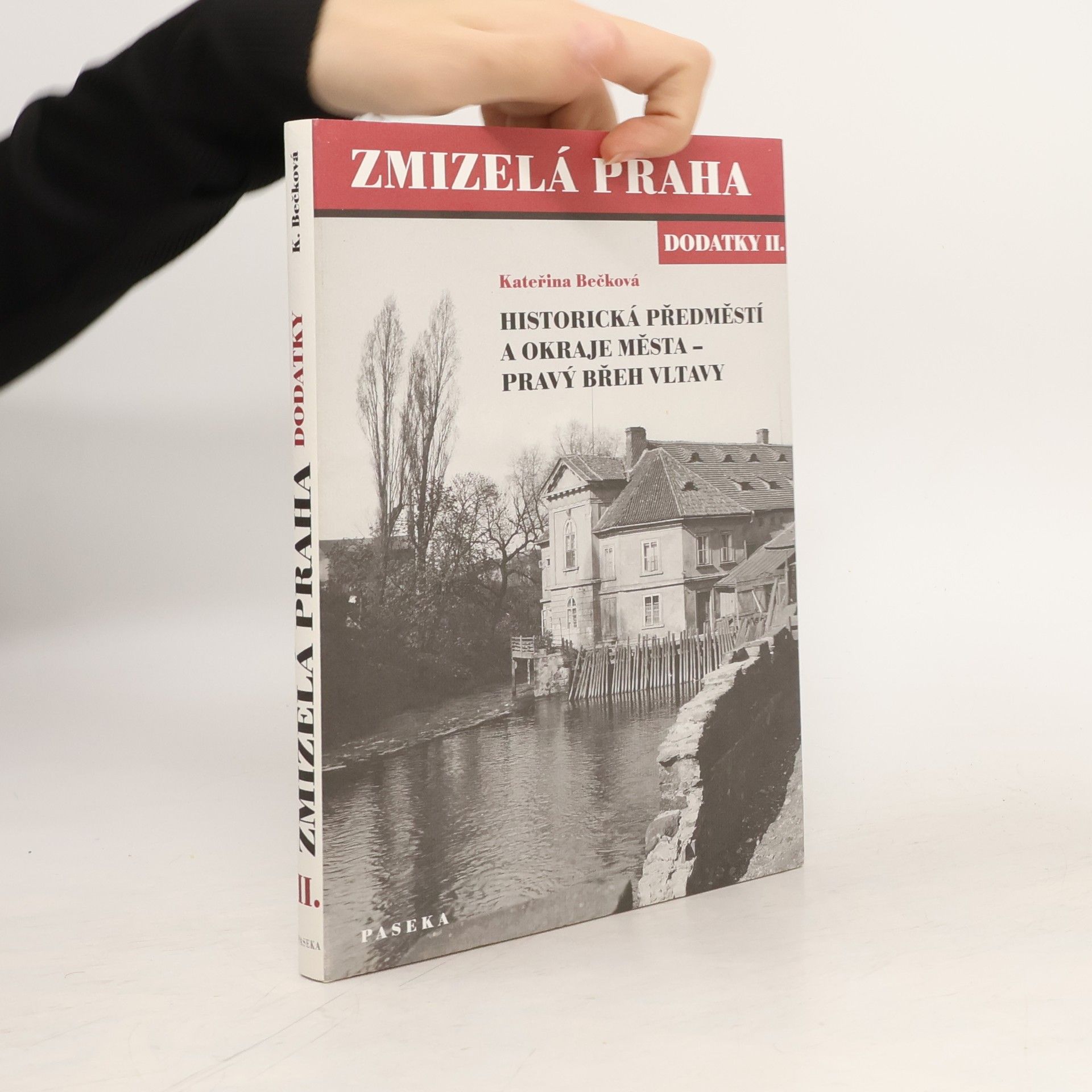 Kateřina Bečková Zmizelá Praha. Dodatky II., Historická předměstí a okraje města - pravý břeh Vltavy