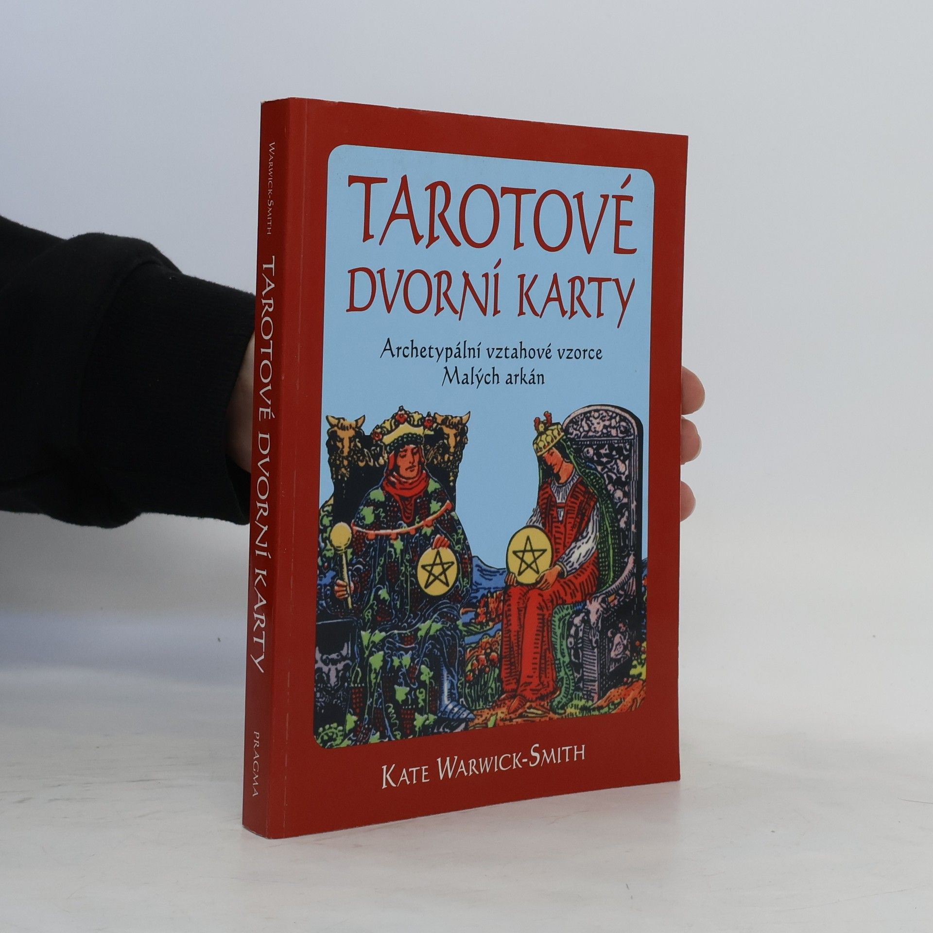 Kate Warwick-Smith Tarotové dvorní karty. Archetypální vztahové vzorce Malých arkán