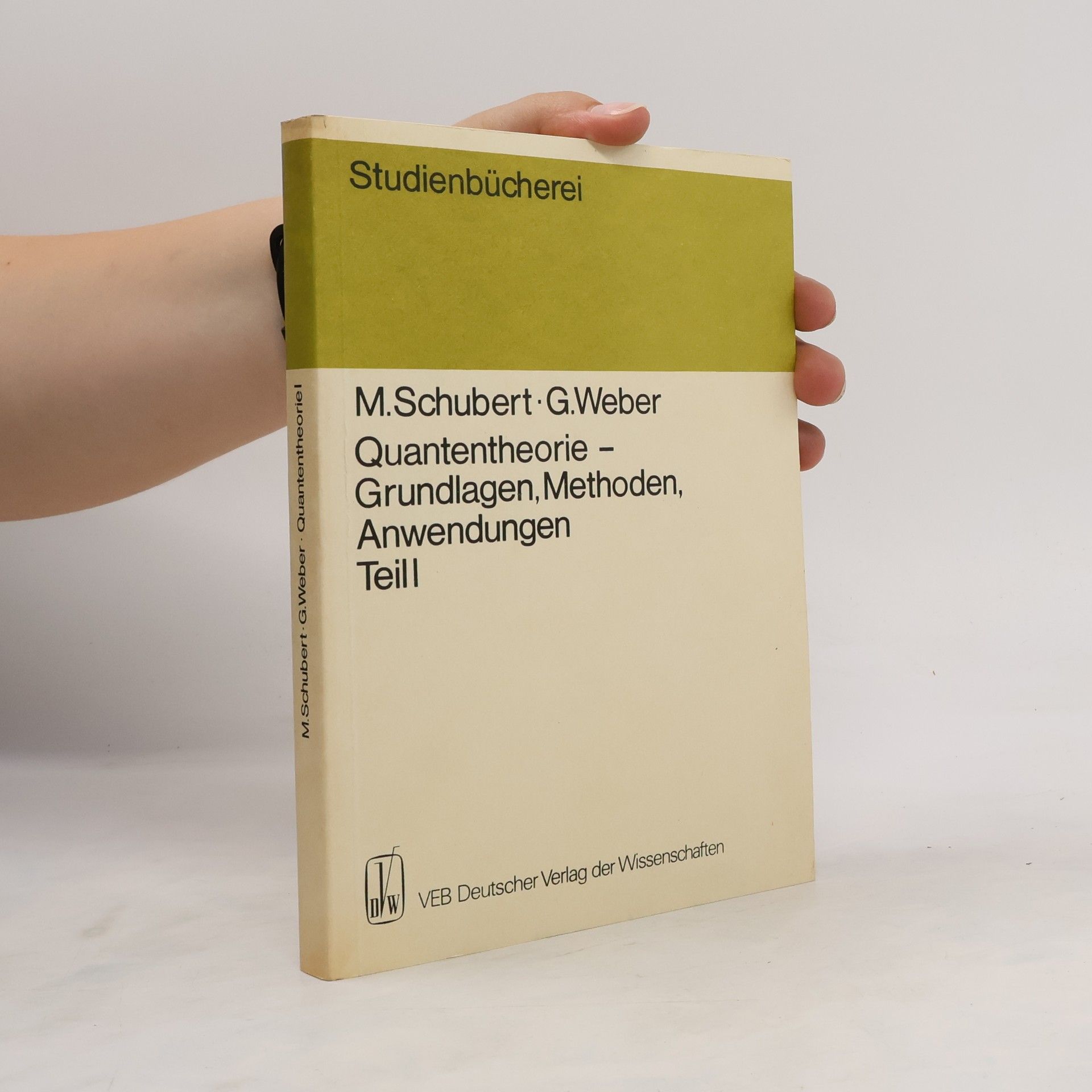 Max Schubert Quantentheorie - Grundlagen, Methoden, Anwendungen. Teil I