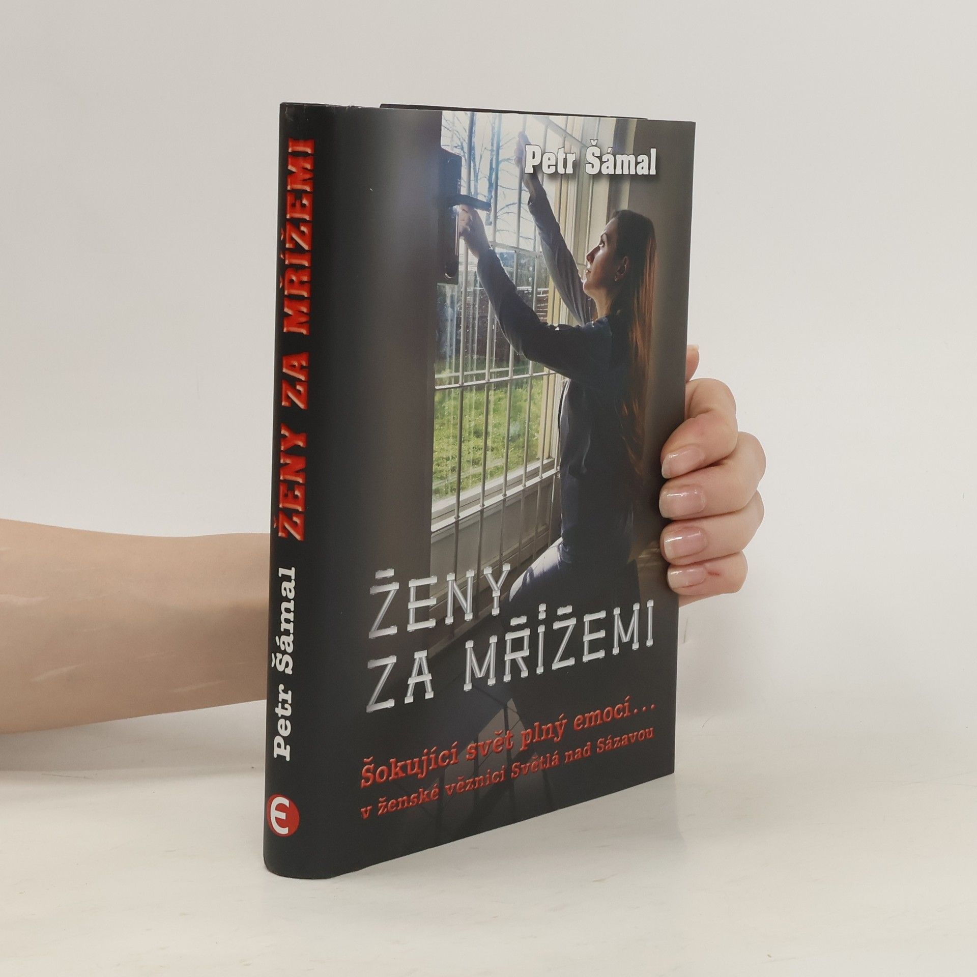 Petr Šámal Ženy za mřížemi : šokující svět plný emocí... v ženské věznici Světlá nad Sázavou