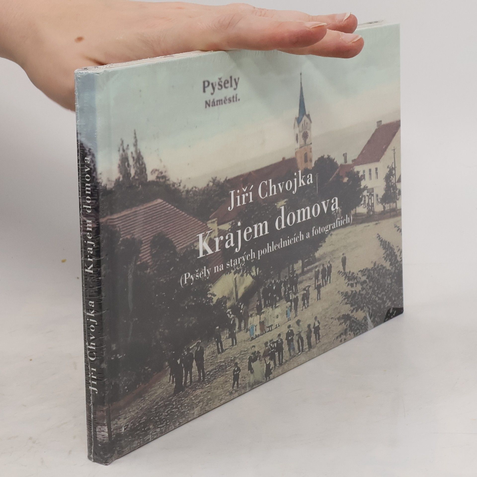 Jiří Chvojka Krajem domova: Pyšely na starých pohlednicích a fotografiích