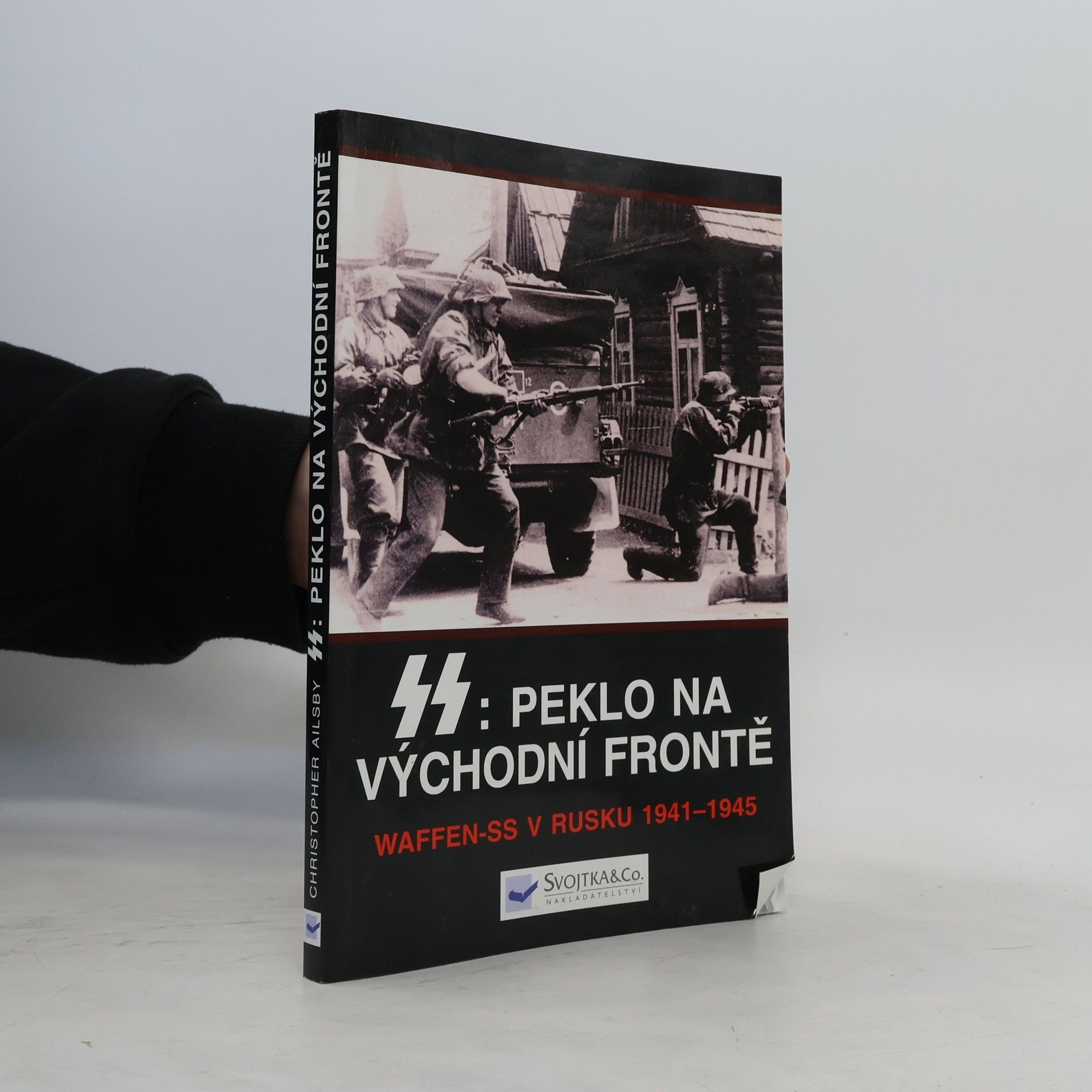 Christopher Ailsby SS: peklo na východní frontě : válka Waffen-SS v Rusku 1941-1945