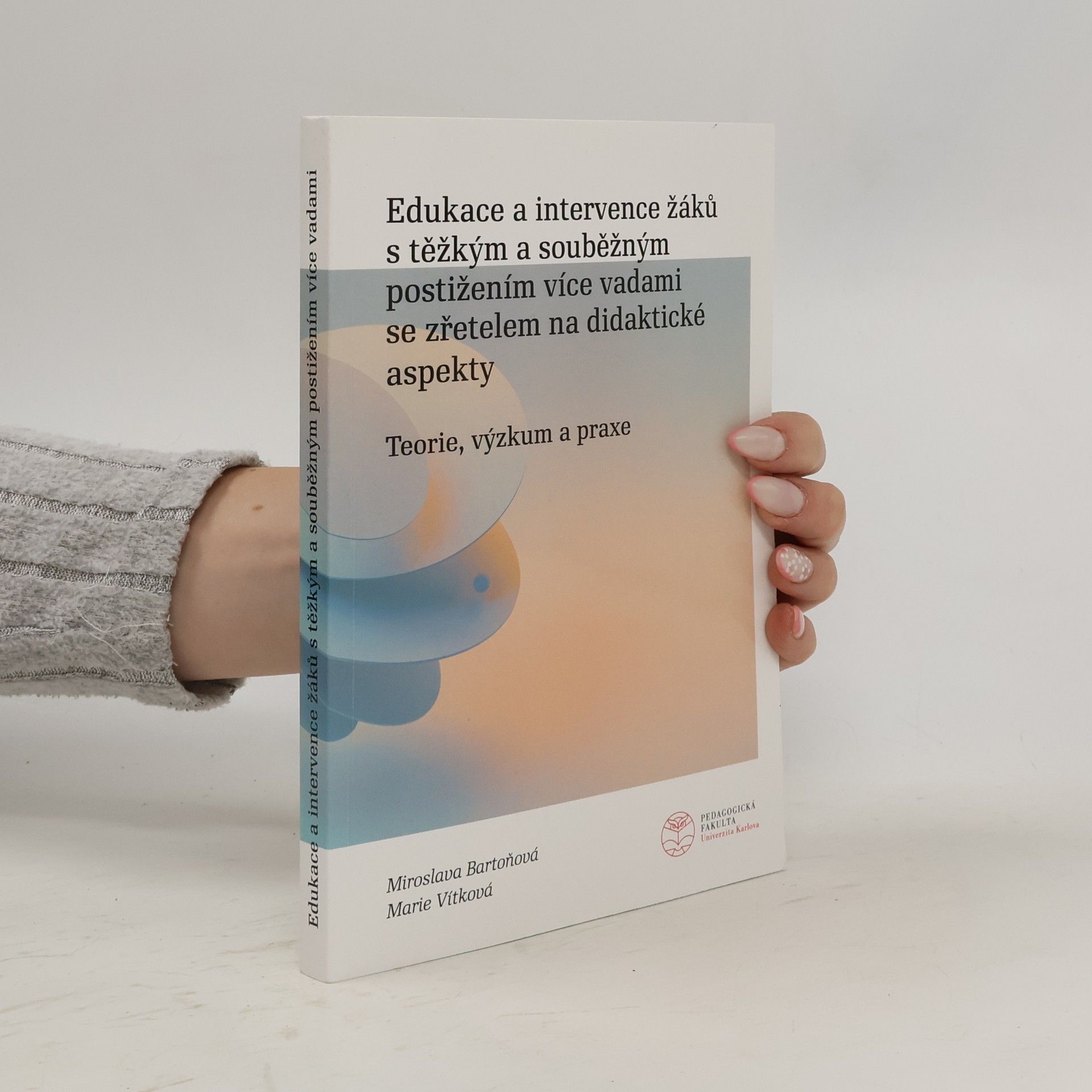 Miroslava Bartoňová Edukace a intervence žáků s těžkým a souběžným postižením více vadami se zřetelem na didaktické aspekty : teorie, výzkum a praxe