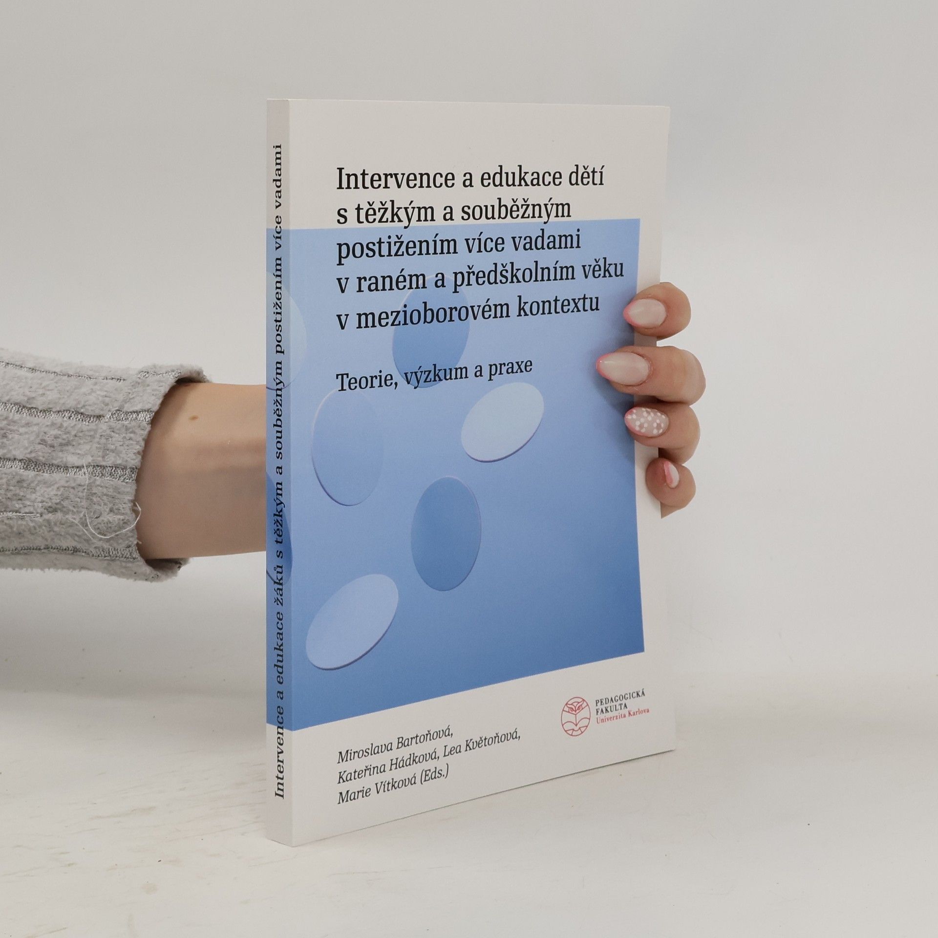 Kateřina Hádková Intervence a edukace dětí s těžkým a souběžným postižením více vadami v raném a předškolním věku v mezioborovém kontextu : teorie, výzkum a praxe
