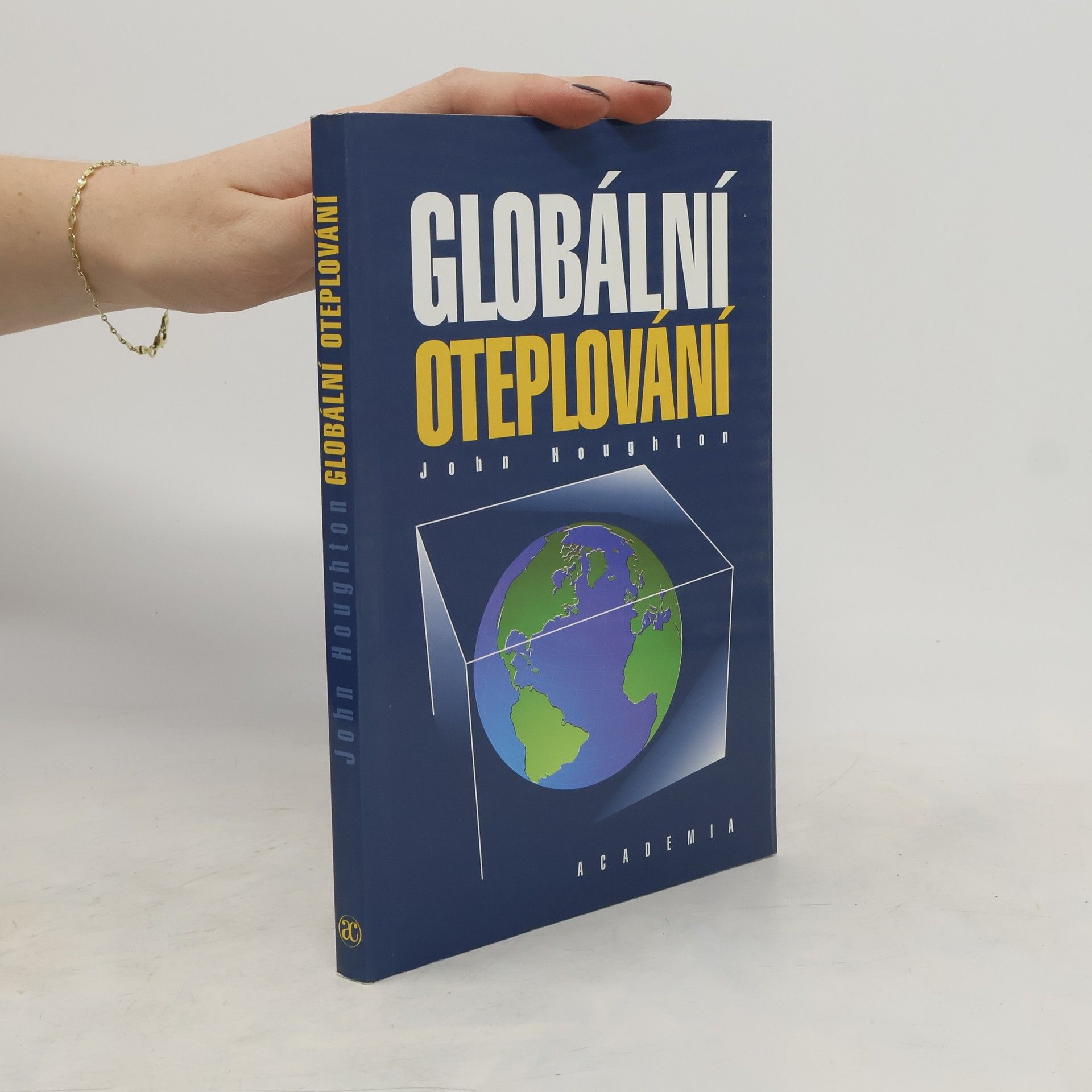 John T. Houghton Globální oteplování : [úvod do studia změn klimatu a prostředí]