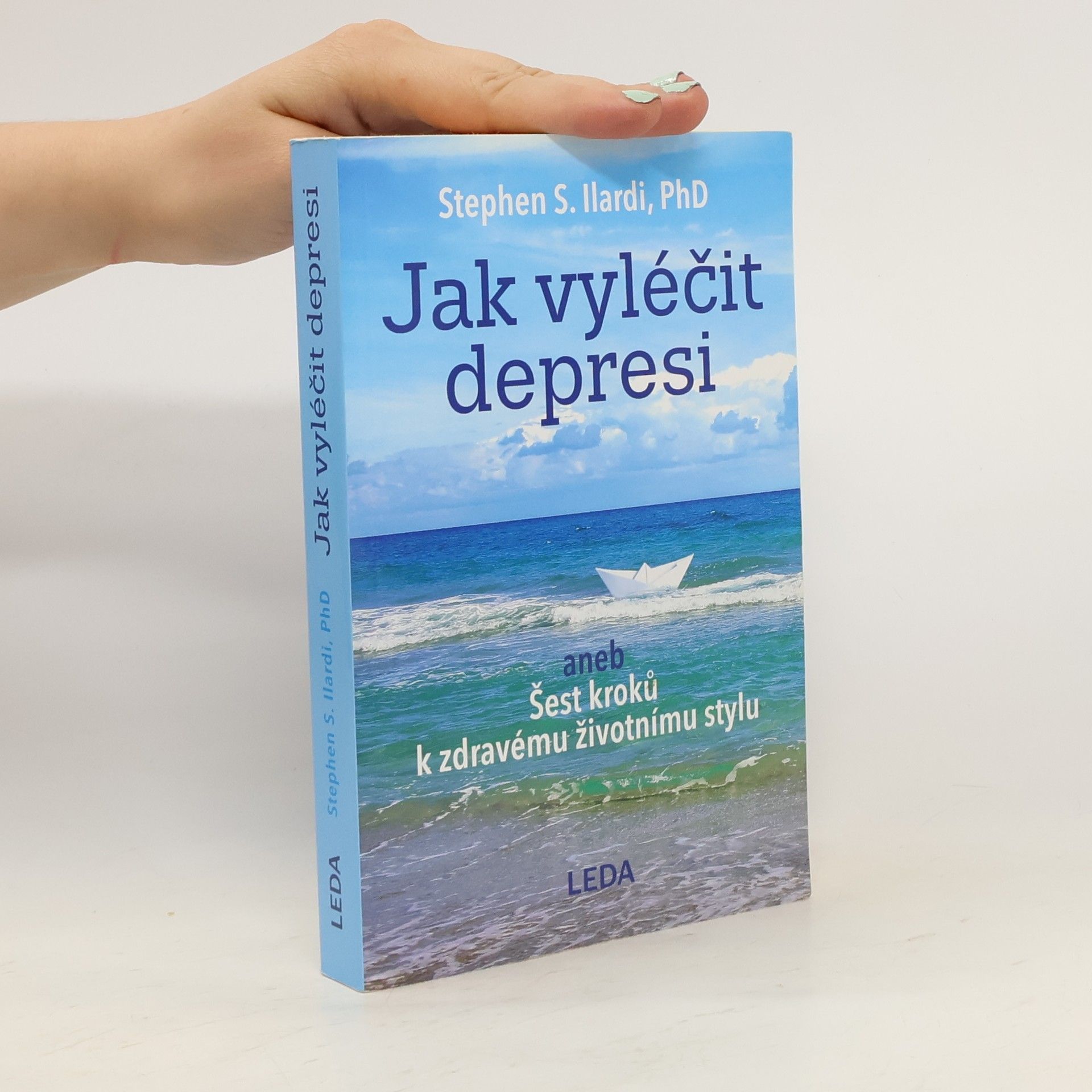 Stephen S. Ilardi Jak vyléčit depresi, aneb, Šest kroků k zdravému životnímu stylu