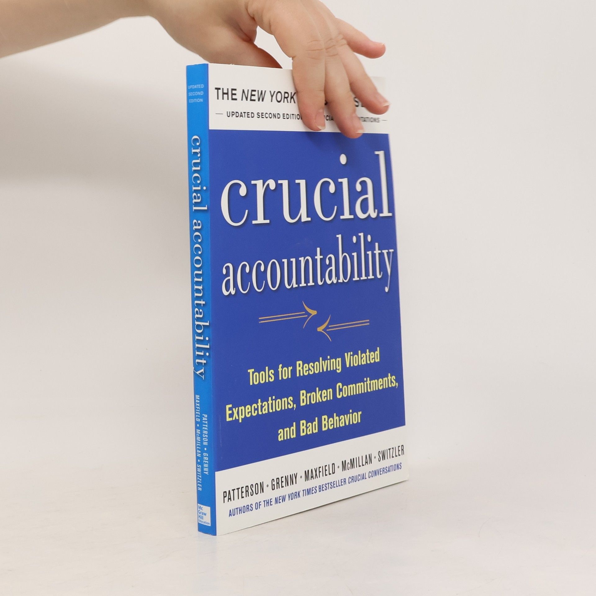 Kerry Patterson Crucial Accountability: Tools for Resolving Violated Expectations, Broken Commitments, and Bad Behavior, Second Edition