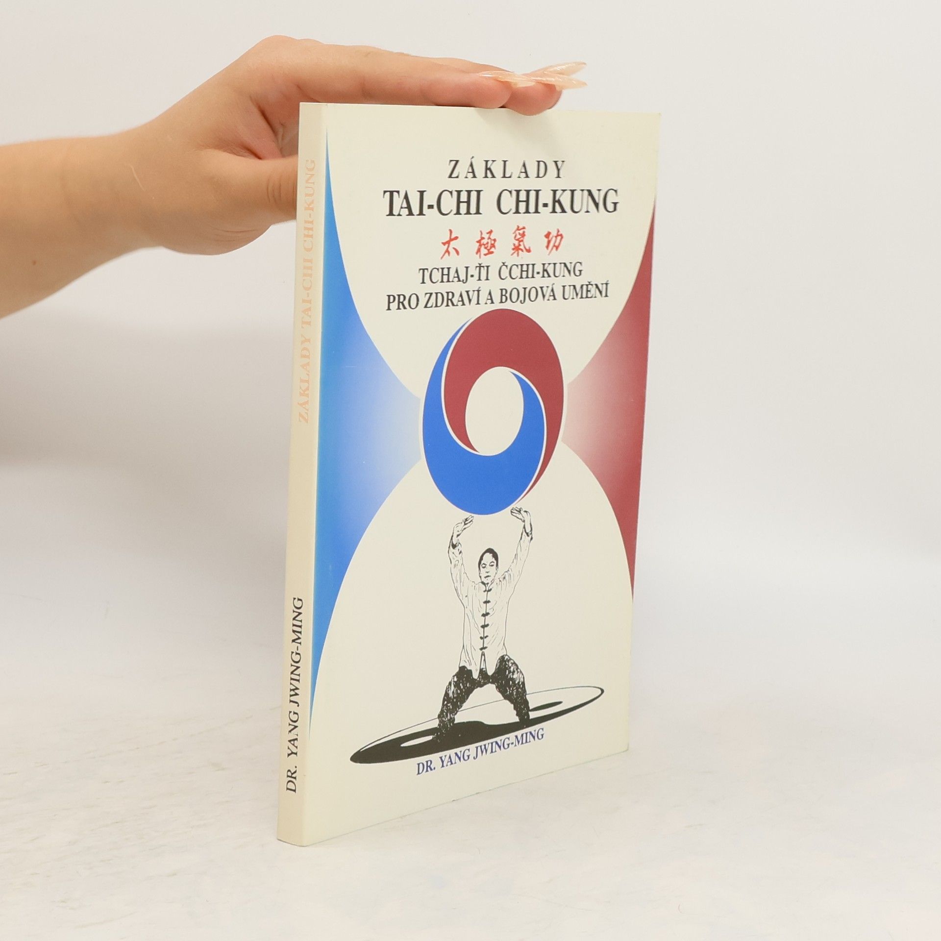 Yang Jwing-ming Základy tai-chi chi-kung. Tchaj-ťi čchi-kung pro zdraví a bojová umění