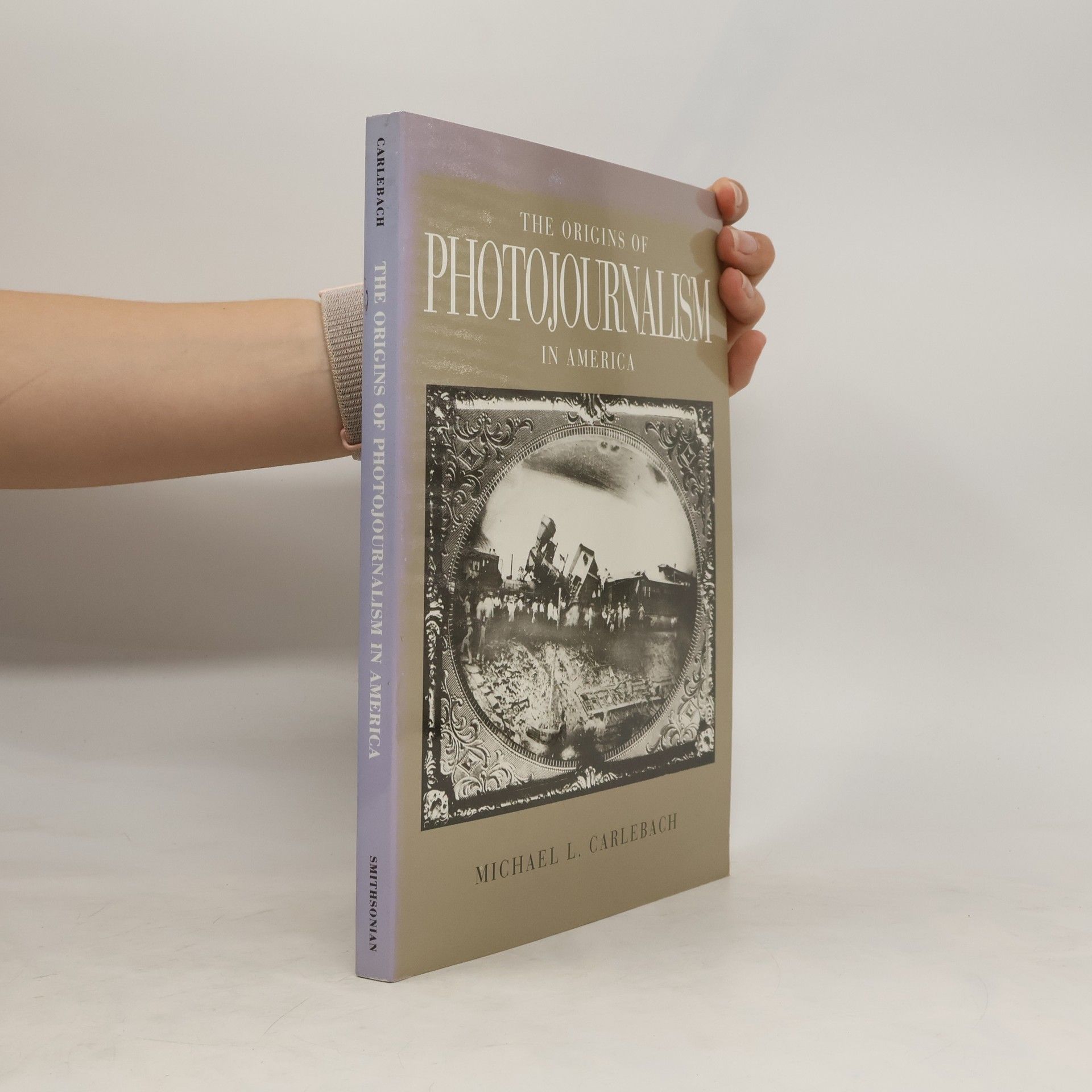 Michael L. Carlebach The Origins of Photojournalism in America