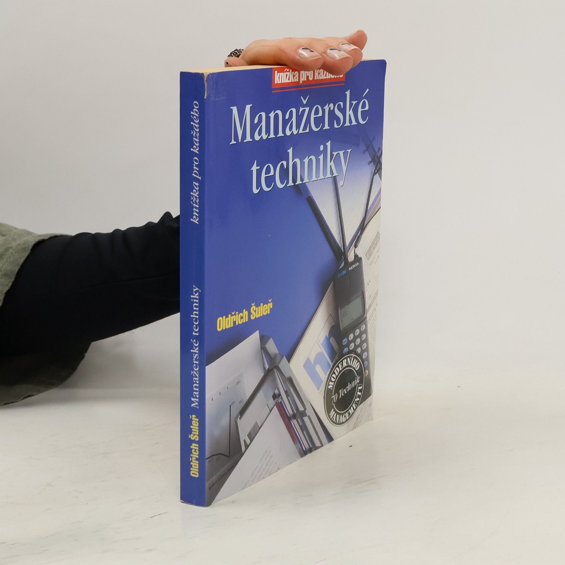 Oldřich Šuleř Manažerské techniky : prognózování, strategická analýza, strategické plánování, řízení podle cílů, delegování, efektivní : porada, krizový management, organizační změna, time management