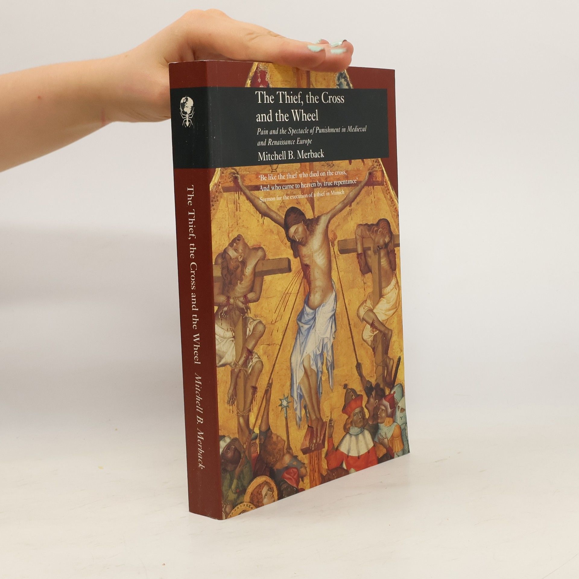Mitchell B. Merback The Thief, the Cross and the Wheel
