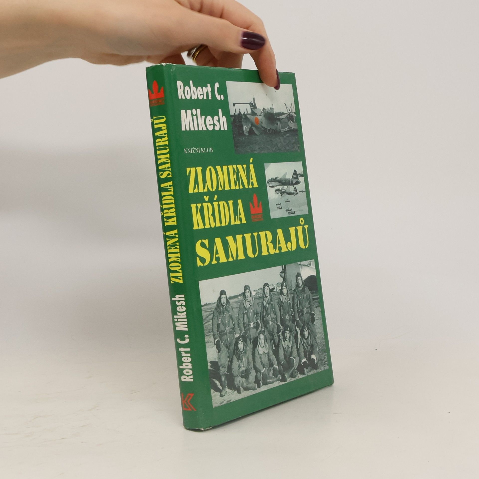Robert C. Mikesh Zlomená křídla samurajů. Zkáza japonských leteckých sil