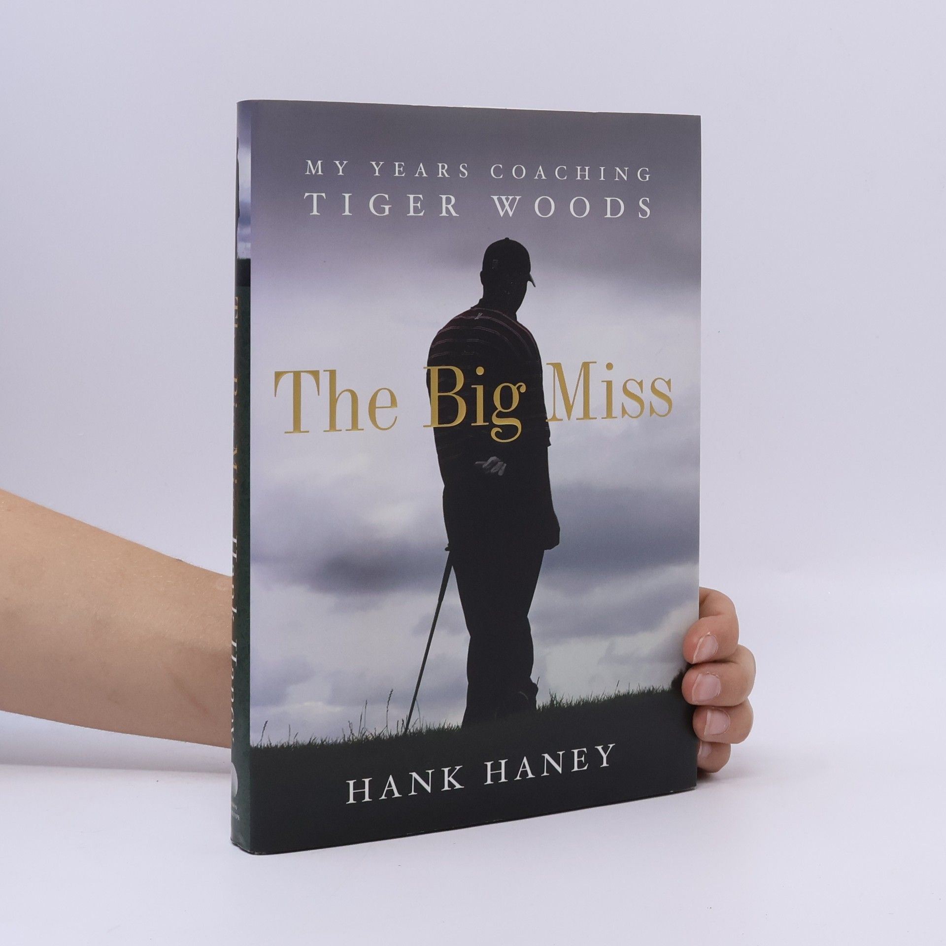 Hank Haney The big miss : my years coaching Tiger Woods