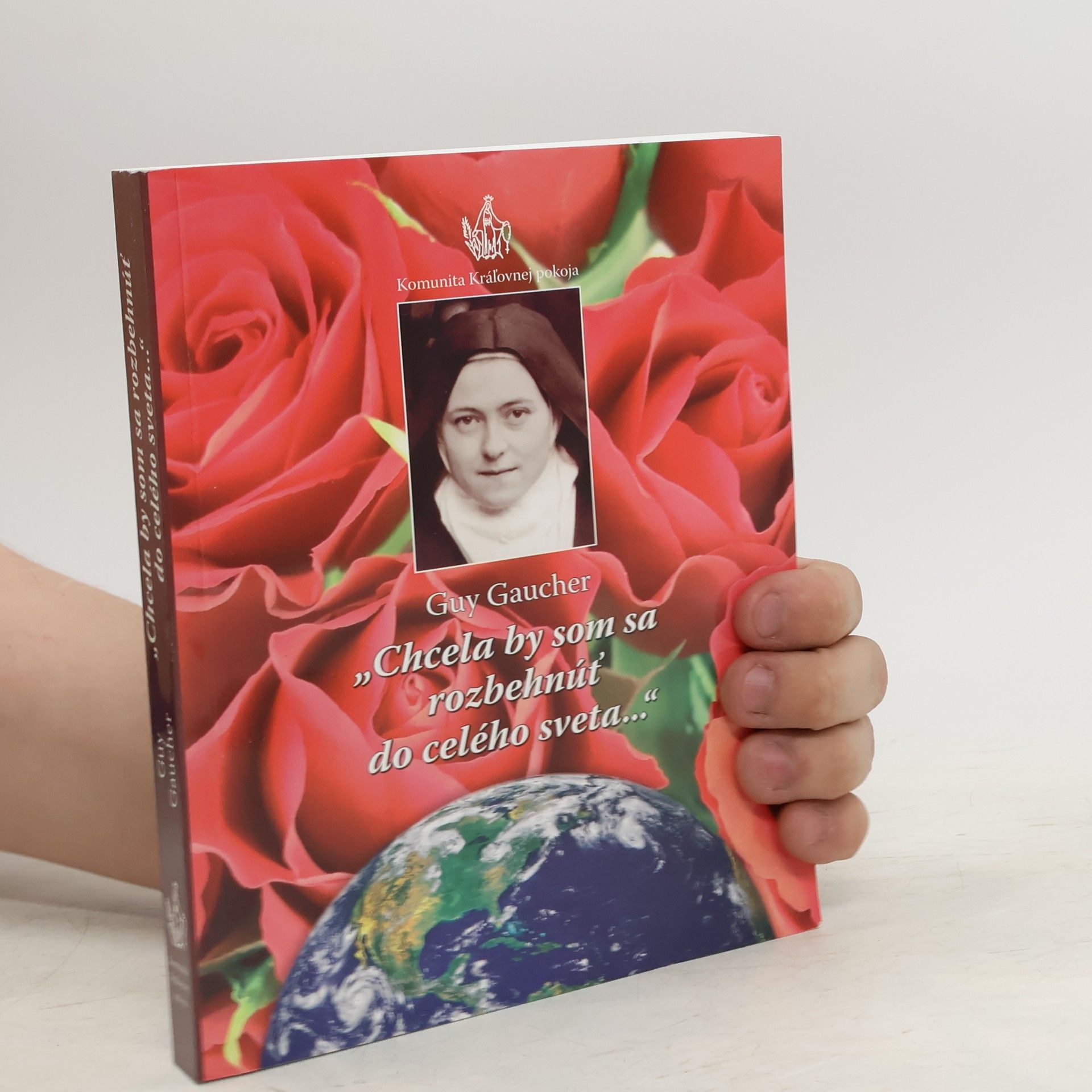 Guy Gaucher "Chcela by som sa rozbehnúť do celého sveta..." Sv. Terézia z Lisieux ako divotvorkyňa, učiteľka Cirkvi a misionárka
