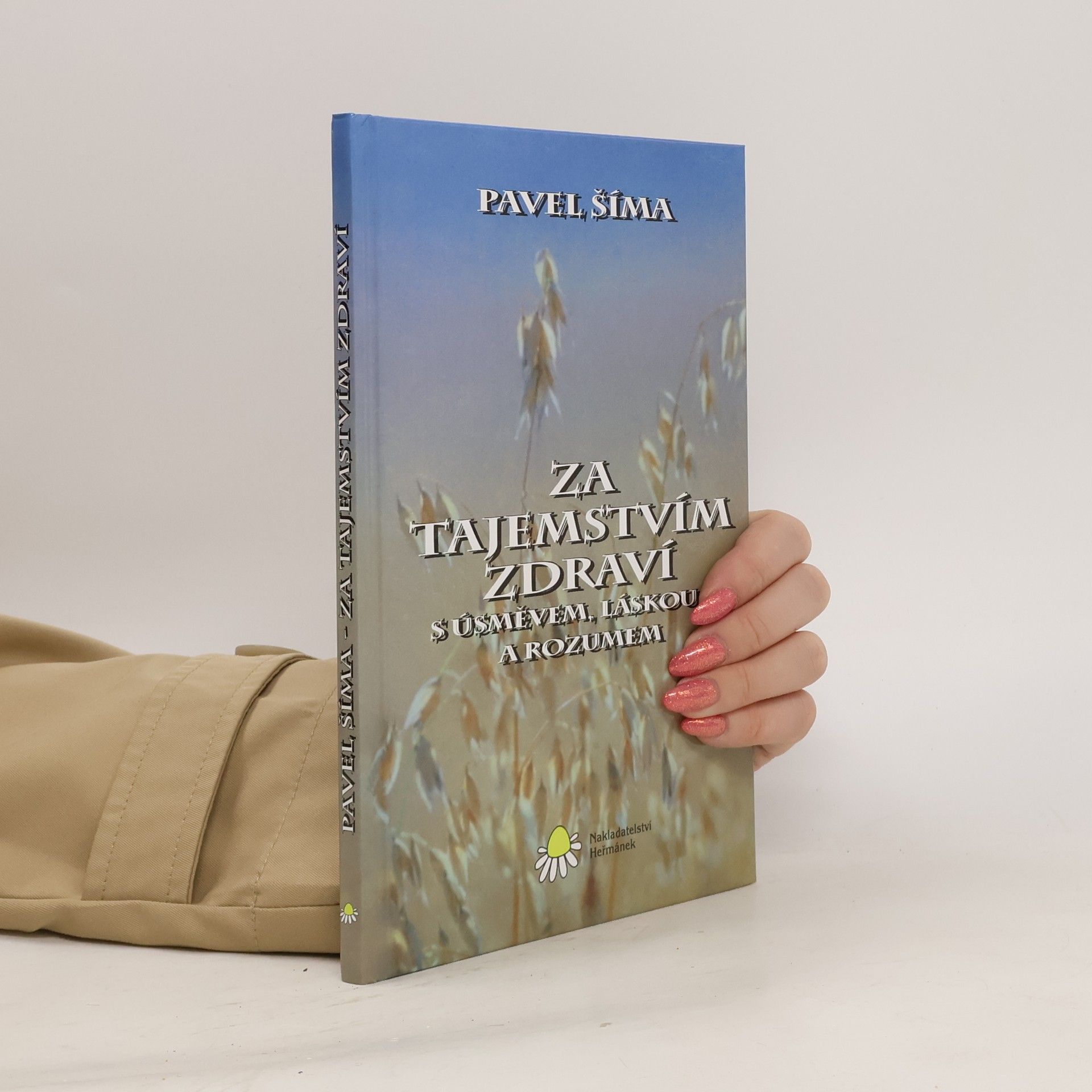 Pavel Šíma Za tajemstvím zdraví s úsměvem, láskou... a rozumem