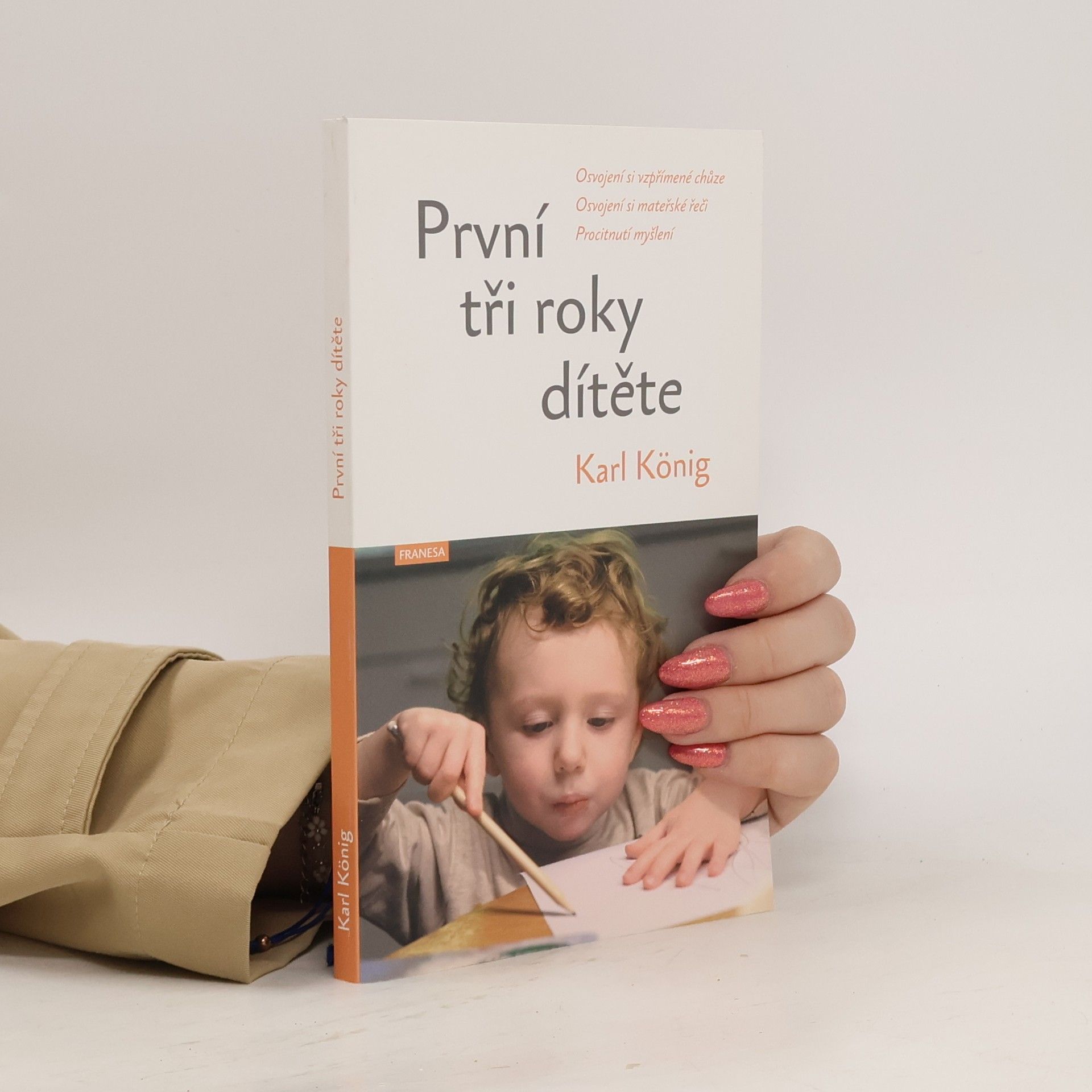 Karl König První tři roky dítěte : osvojení si vzpřímené chůze, osvojení si mateřské řeči, procitnutí myšlení