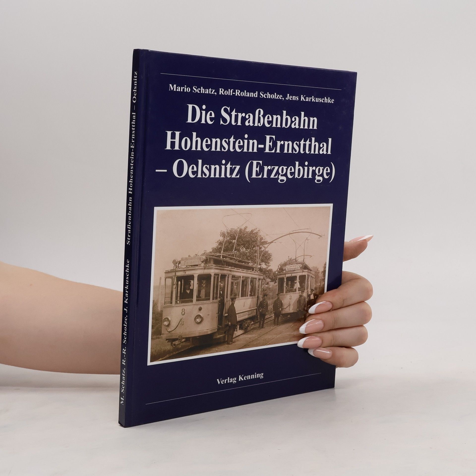 Mario Schatz Die Straßenbahn Hohenstein-Ernstthal - Oelsnitz (Erzgebirge)