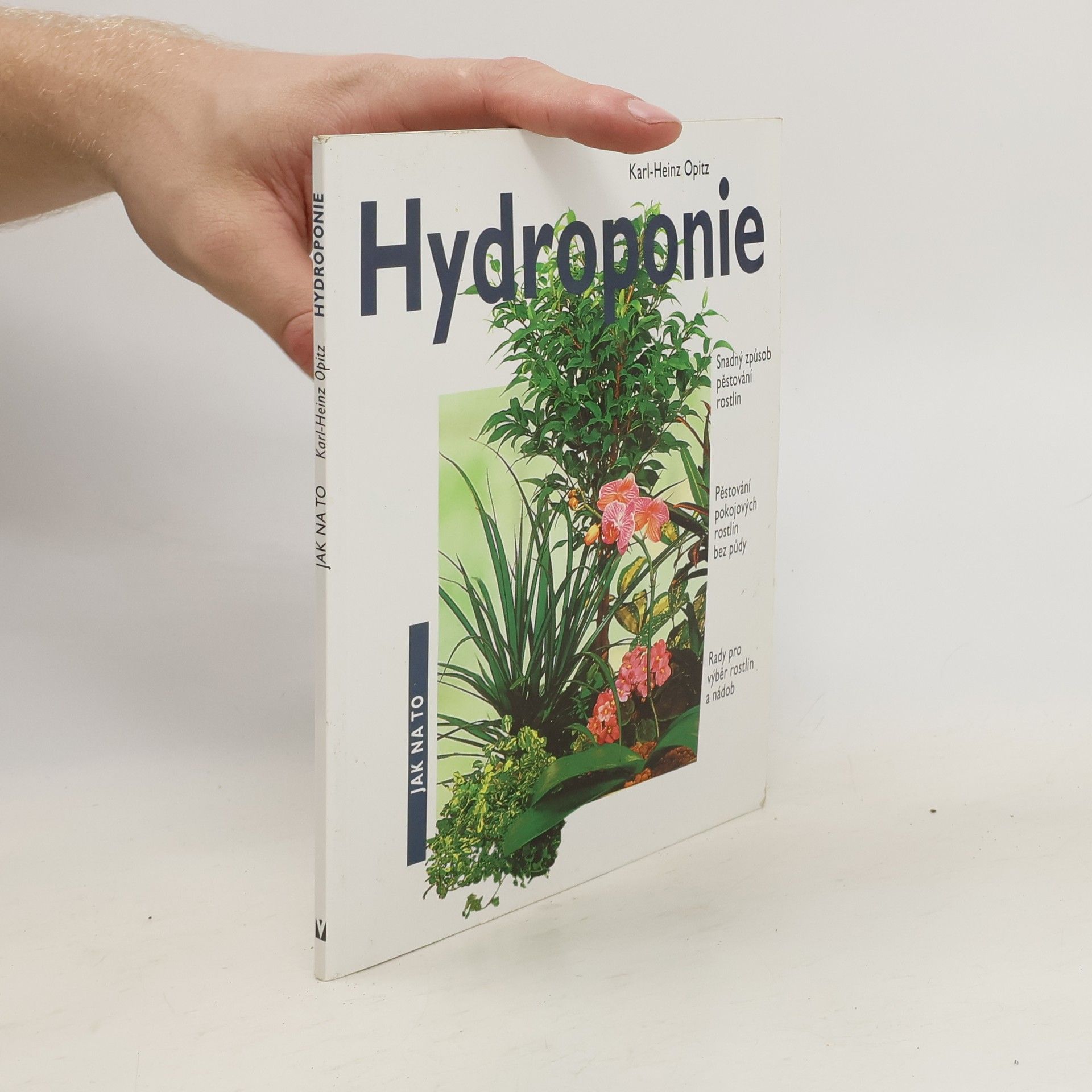 Karl-Heinz Opitz Hydroponie. Snadný způsob pěstování rostlin, nádherné pokojové rostliny pěstované bez půdy, rady pro výběr rostlin a nádob
