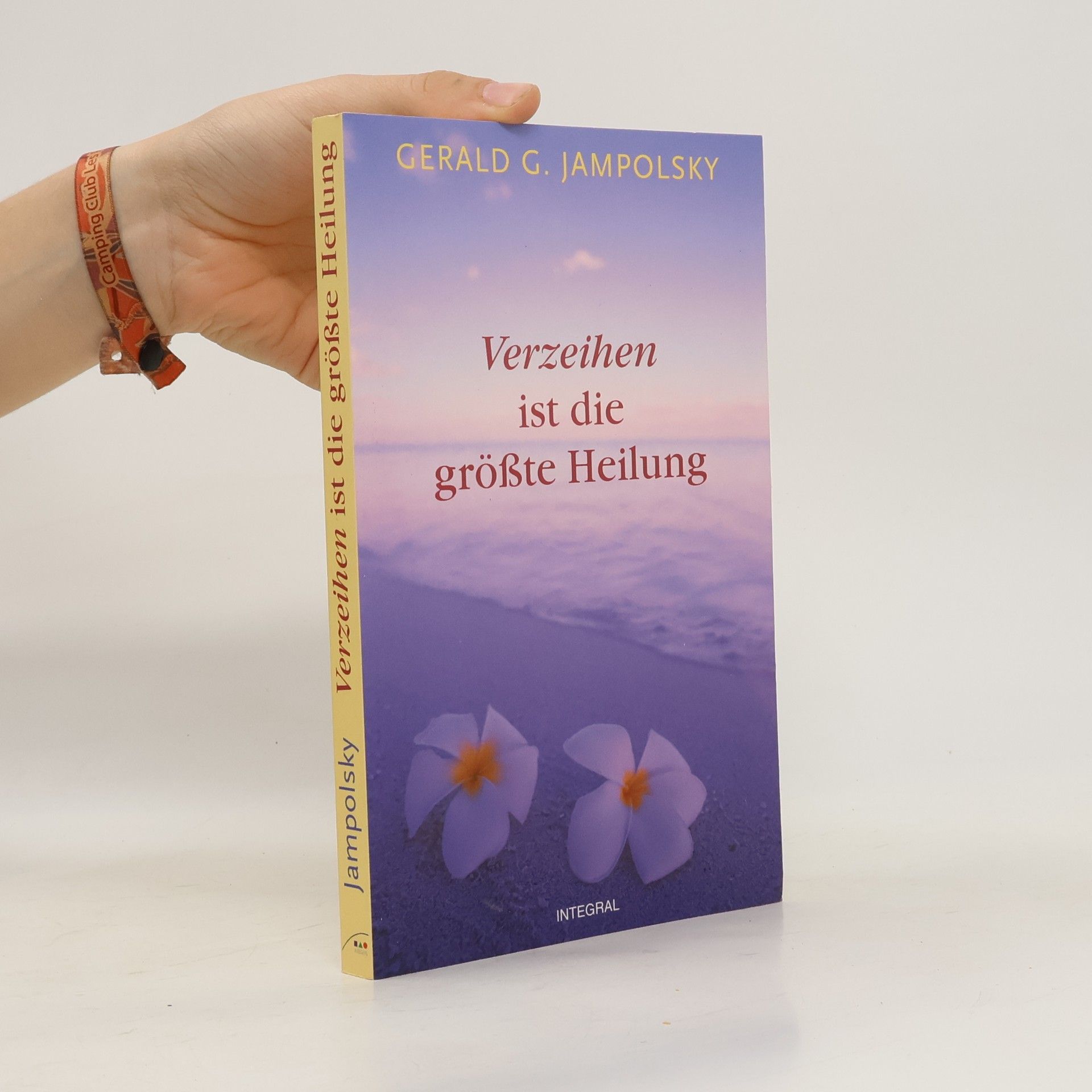 Gerald G. Jampolsky Verzeihen ist die größte Heilung